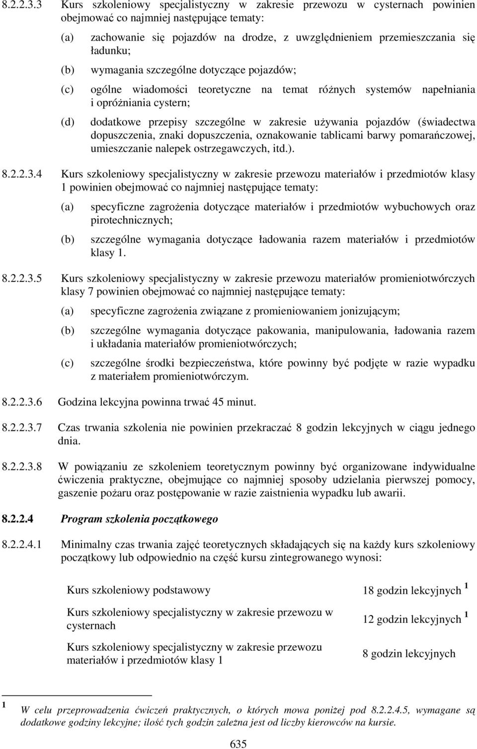 się ładunku; wymagania szczególne dotyczące pojazdów; ogólne wiadomości teoretyczne na temat różnych systemów napełniania i opróżniania cystern; dodatkowe przepisy szczególne w zakresie używania
