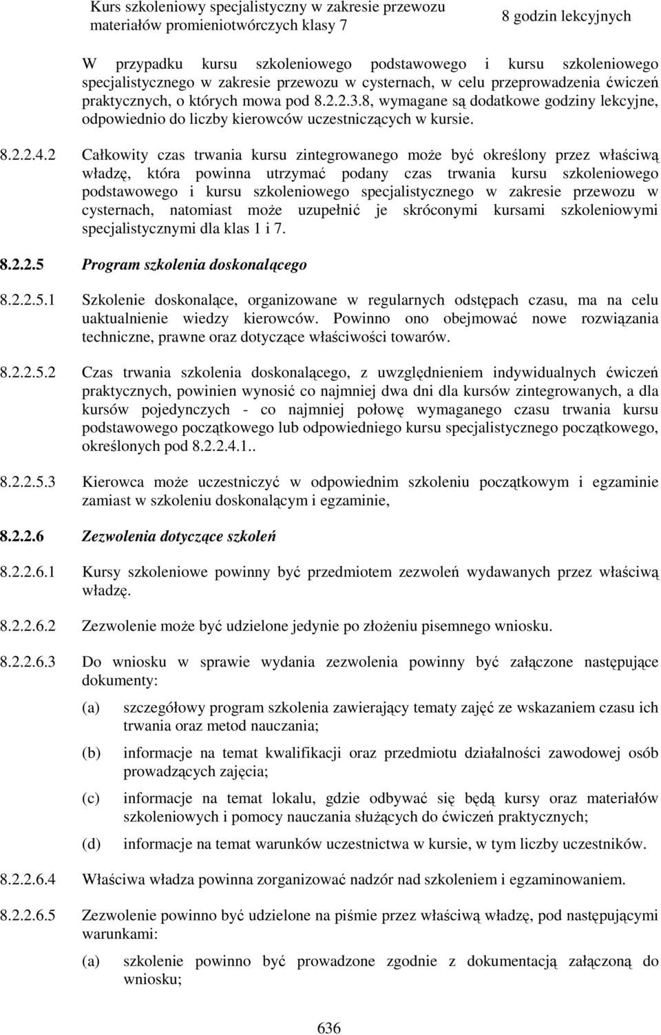 8, wymagane są dodatkowe godziny lekcyjne, odpowiednio do liczby kierowców uczestniczących w kursie. 8.2.2.4.