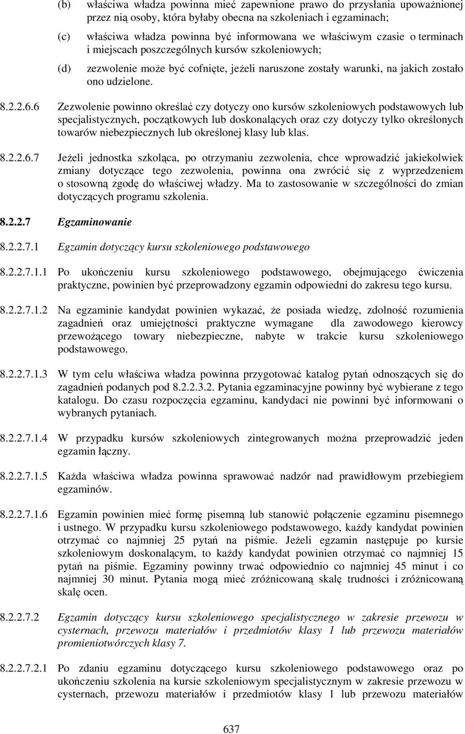 6 Zezwolenie powinno określać czy dotyczy ono kursów szkoleniowych podstawowych lub specjalistycznych, początkowych lub doskonalących oraz czy dotyczy tylko określonych towarów niebezpiecznych lub