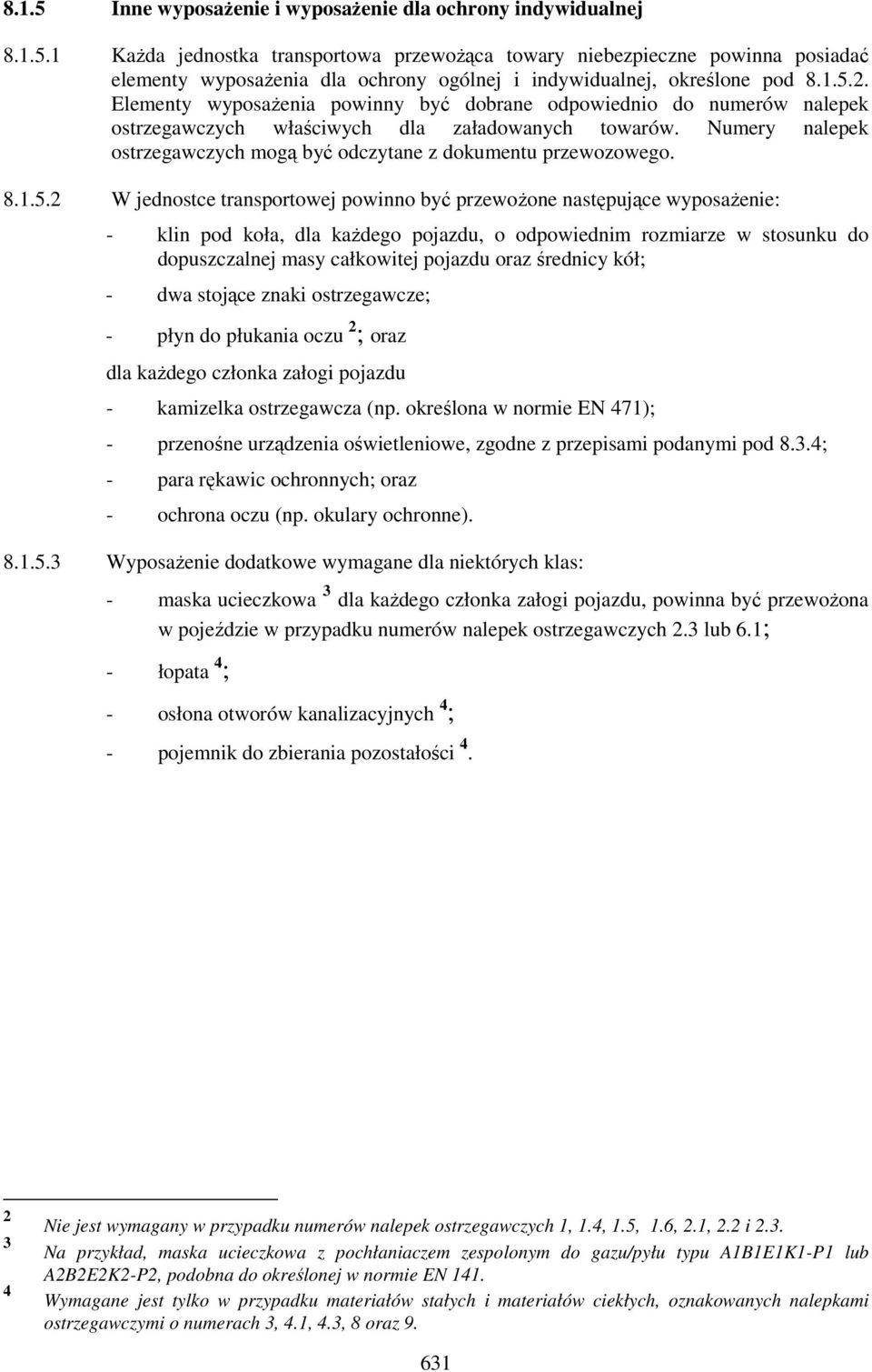 Numery nalepek ostrzegawczych mogą być odczytane z dokumentu przewozowego. 8.1.5.