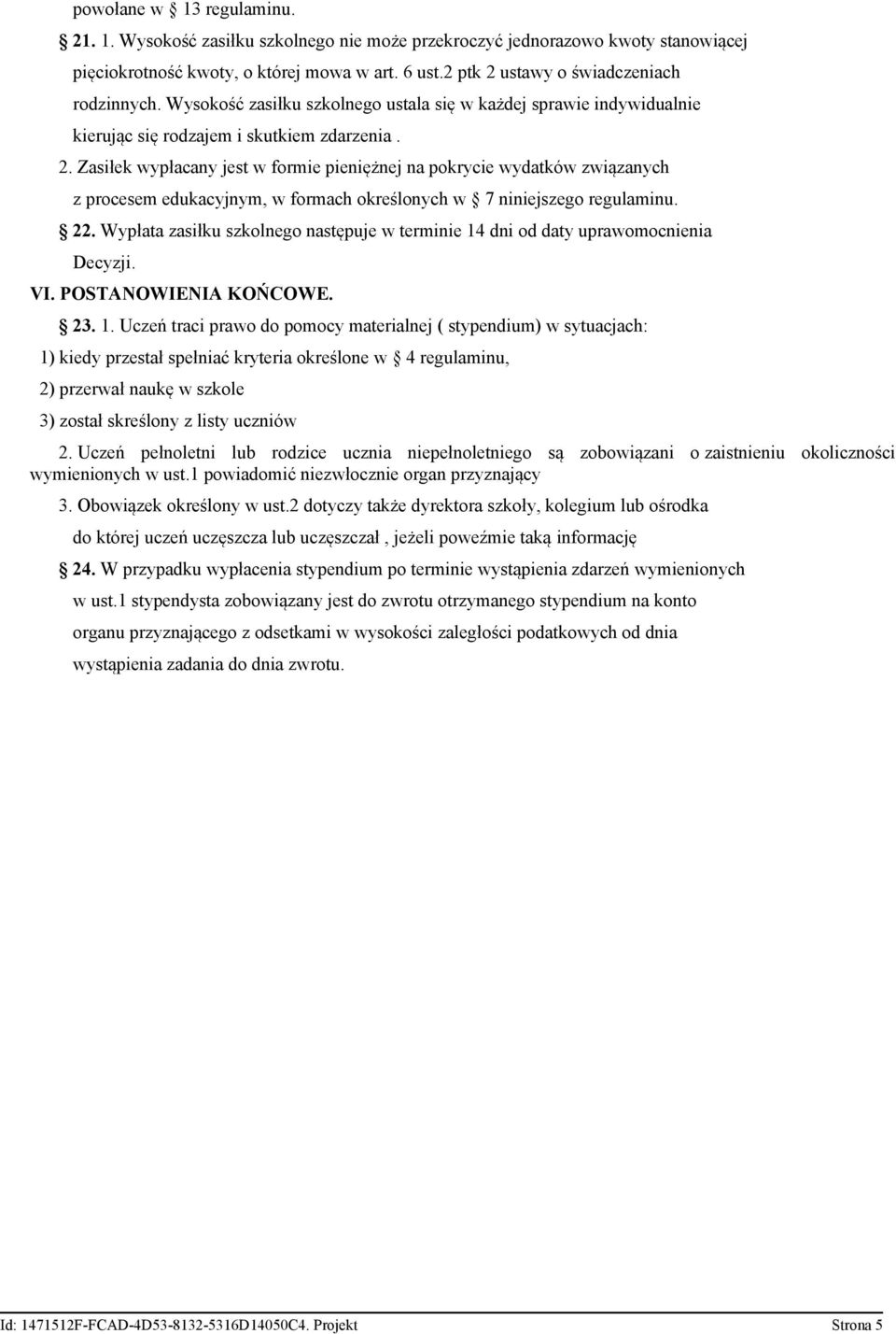 22. Wypłata zasiłku szkolnego następuje w terminie 14