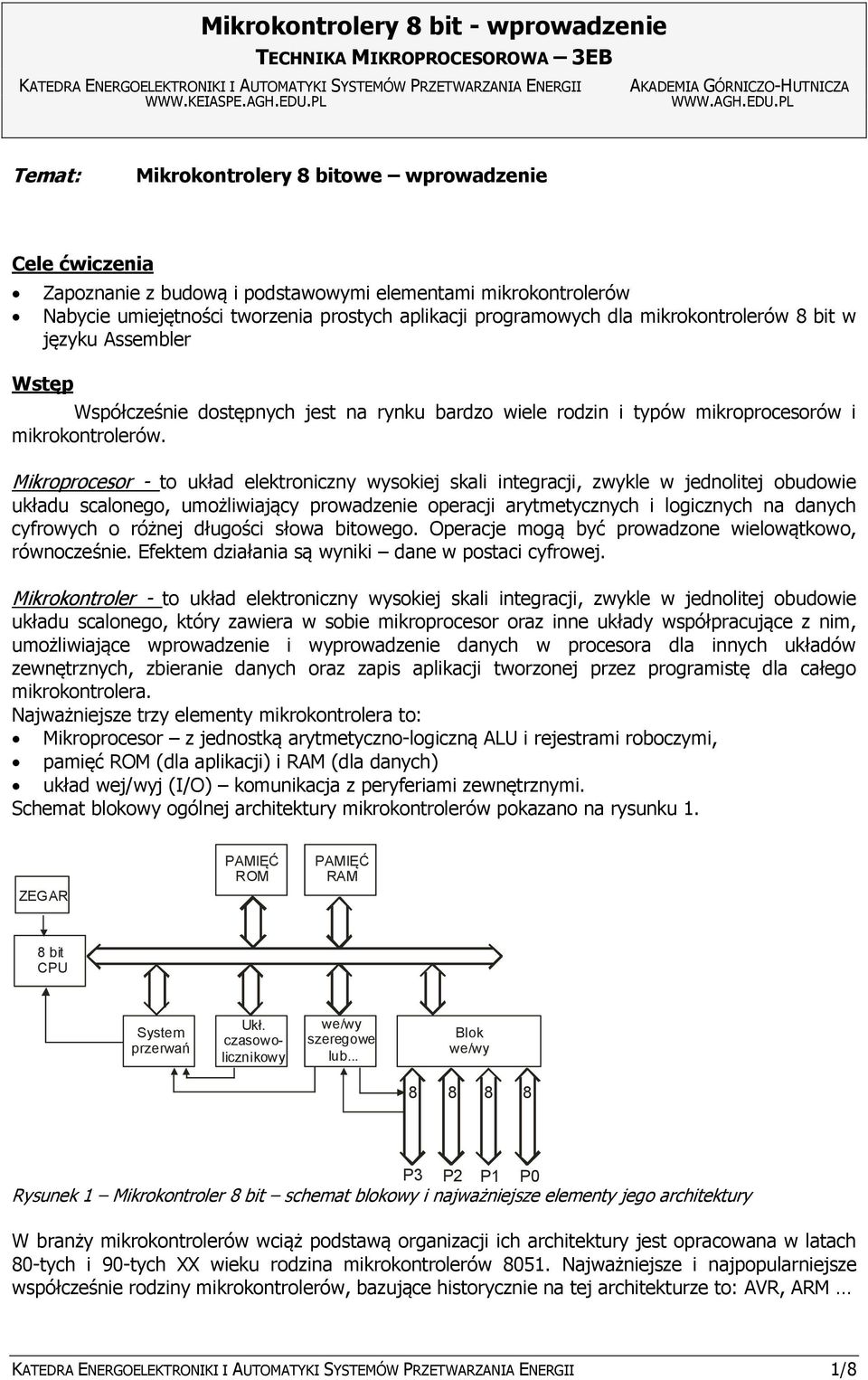 PL Temat: Mikrokontrolery 8 bitowe wprowadzenie Cele ćwiczenia Zapoznanie z budową i podstawowymi elementami mikrokontrolerów Nabycie umiejętności tworzenia prostych aplikacji programowych dla