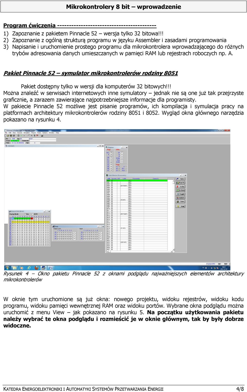 adresowania danych umieszczanych w pamięci RAM lub rejestrach roboczych np. A. Pakiet Pinnacle 52 symulator mikrokontrolerów rodziny 8051 Pakiet dostępny tylko w wersji dla komputerów 32 bitowych!
