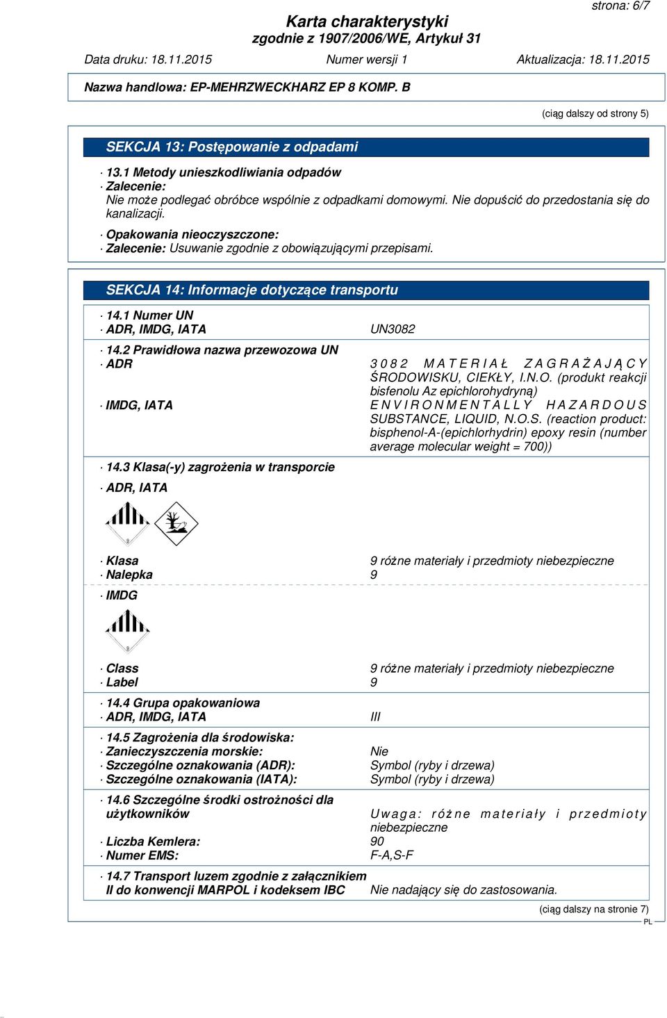 1 Numer UN ADR, IMDG, IATA UN3082 14.2 Prawidłowa nazwa przewozowa UN ADR 3 0 8 2 M A T E R I A Ł Z A G R AŻAJĄCY ŚROD