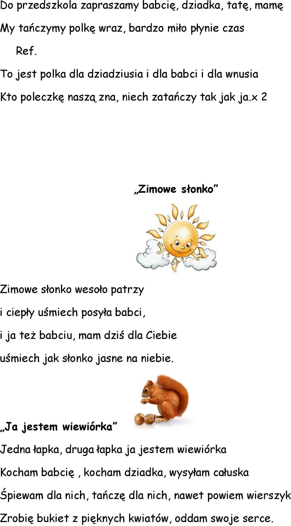 x 2 Zimowe słonko Zimowe słonko wesoło patrzy i ciepły uśmiech posyła babci, i ja też babciu, mam dziś dla Ciebie uśmiech jak słonko jasne na