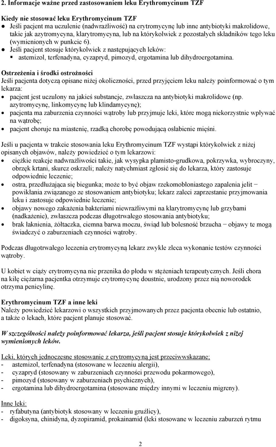 Jeśli pacjent stosuje którykolwiek z następujących leków: astemizol, terfenadyna, cyzapryd, pimozyd, ergotamina lub dihydroergotamina.