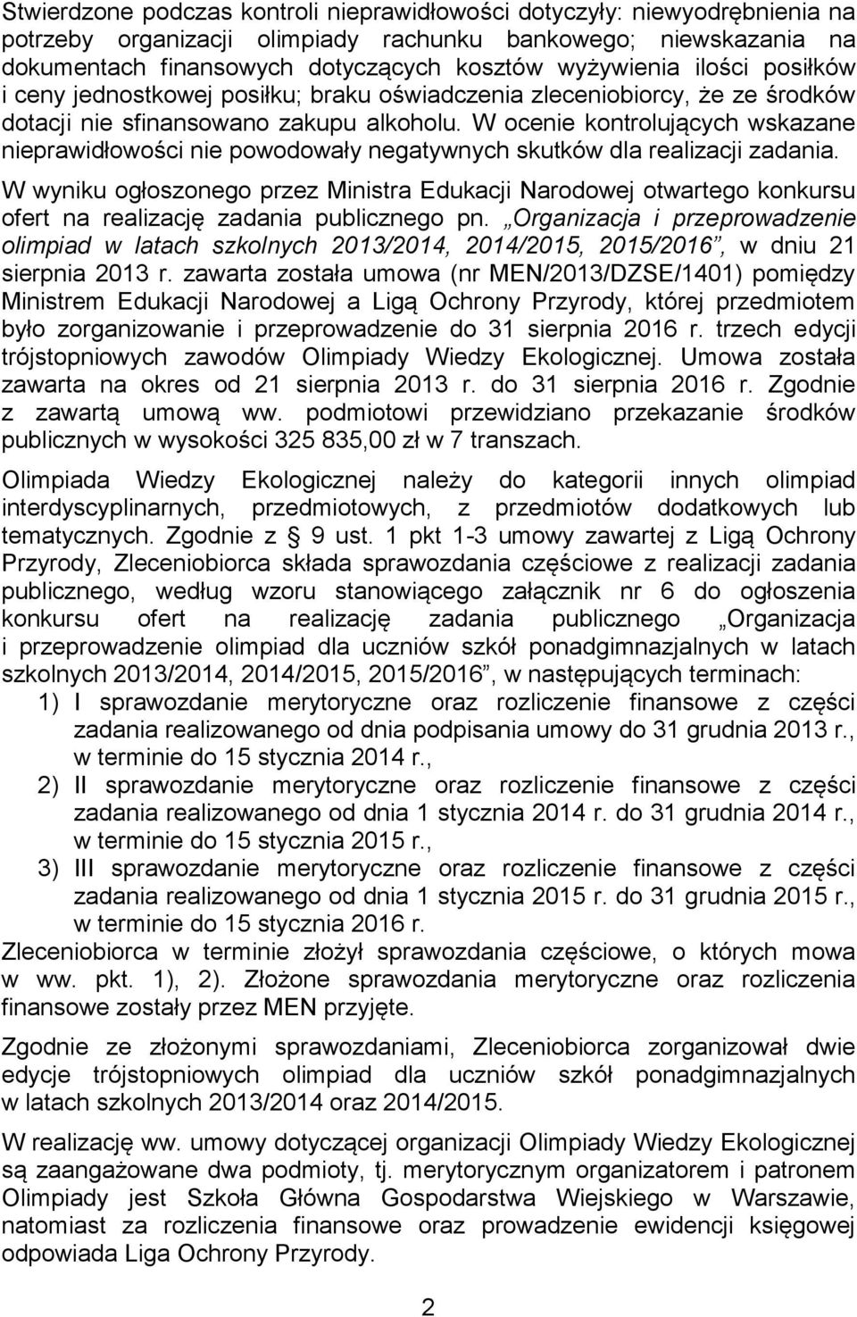 W ocenie kontrolujących wskazane nieprawidłowości nie powodowały negatywnych skutków dla realizacji zadania.