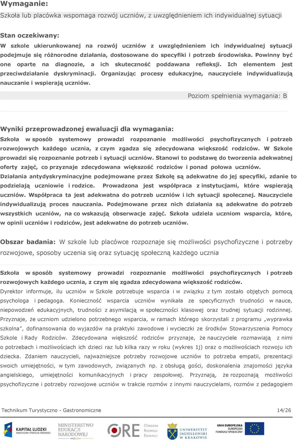 Ich elementem jest przeciwdziałanie dyskryminacji. Organizując procesy edukacyjne, nauczyciele indywidualizują nauczanie i wspierają uczniów.