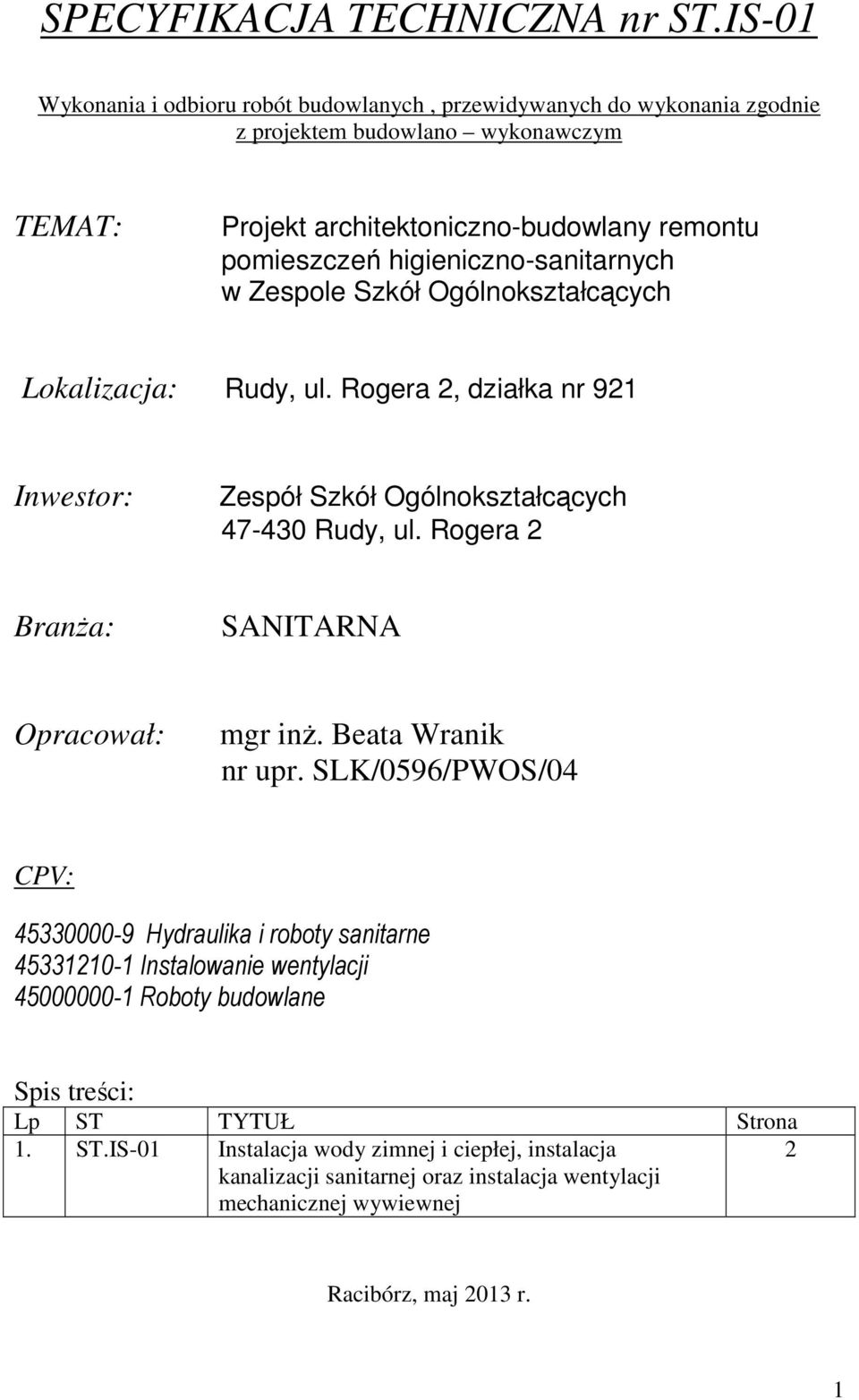 higieniczno-sanitarnych w Zespole Szkół Ogólnokształcących Lokalizacja: Rudy, ul. Rogera 2, działka nr 921 Inwestor: Zespół Szkół Ogólnokształcących 47-430 Rudy, ul.