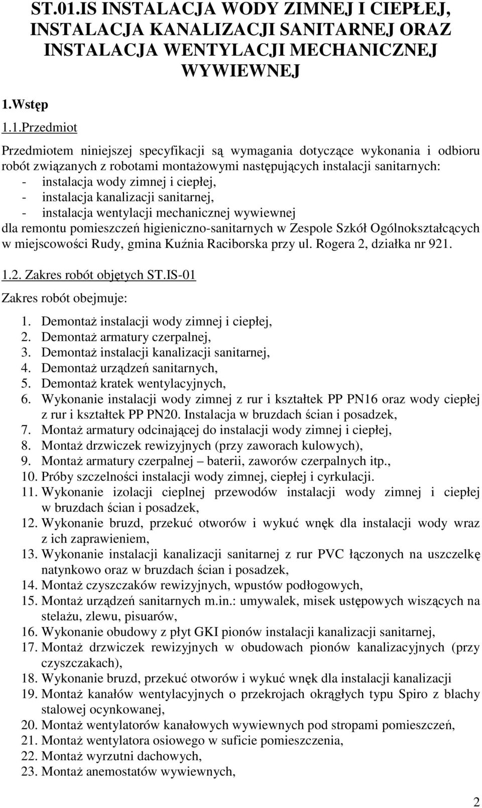 wentylacji mechanicznej wywiewnej dla remontu pomieszczeń higieniczno-sanitarnych w Zespole Szkół Ogólnokształcących w miejscowości Rudy, gmina Kuźnia Raciborska przy ul. Rogera 2, działka nr 921. 1.