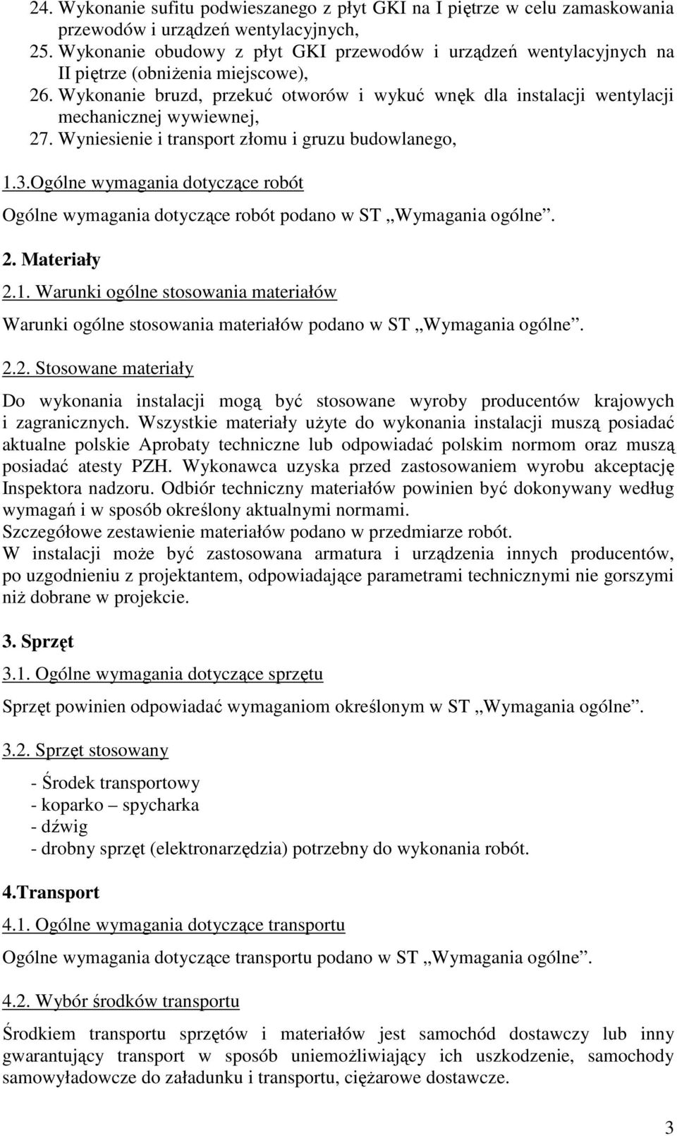 Wykonanie bruzd, przekuć otworów i wykuć wnęk dla instalacji wentylacji mechanicznej wywiewnej, 27. Wyniesienie i transport złomu i gruzu budowlanego, 1.3.