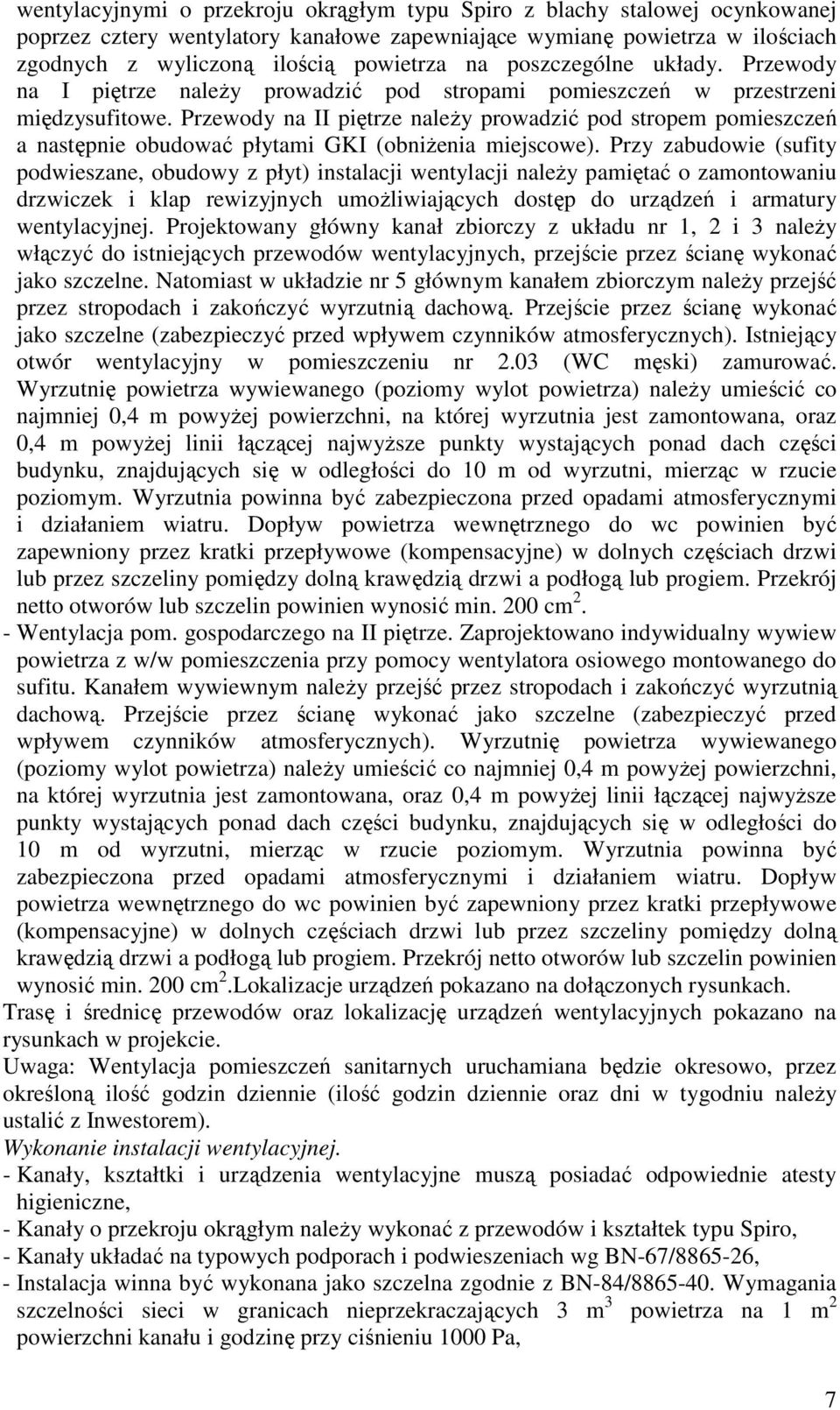 Przewody na II piętrze naleŝy prowadzić pod stropem pomieszczeń a następnie obudować płytami GKI (obniŝenia miejscowe).