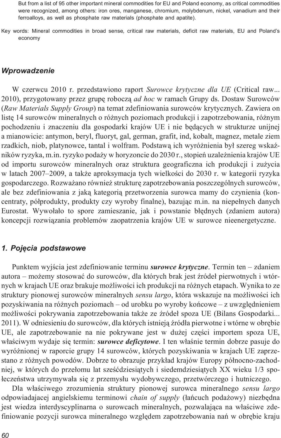 Key words: Mineral commodities in broad sense, critical raw materials, deficit raw materials, EU and Poland s economy Wprowadzenie W czerwcu 2010 r.
