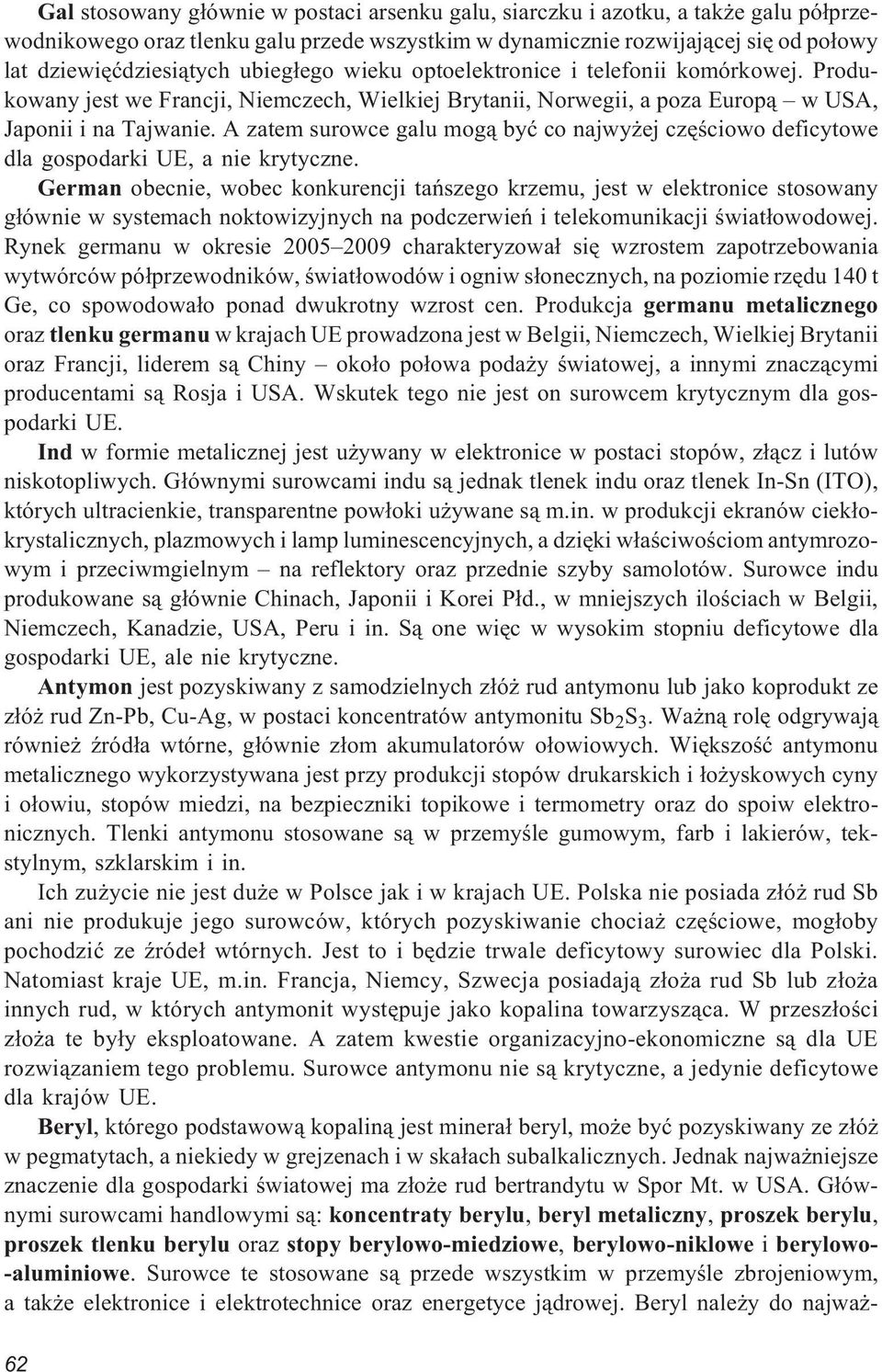 A zatem surowce galu mog¹ byæ co najwy ej czêœciowo deficytowe dla gospodarki UE, a nie krytyczne.