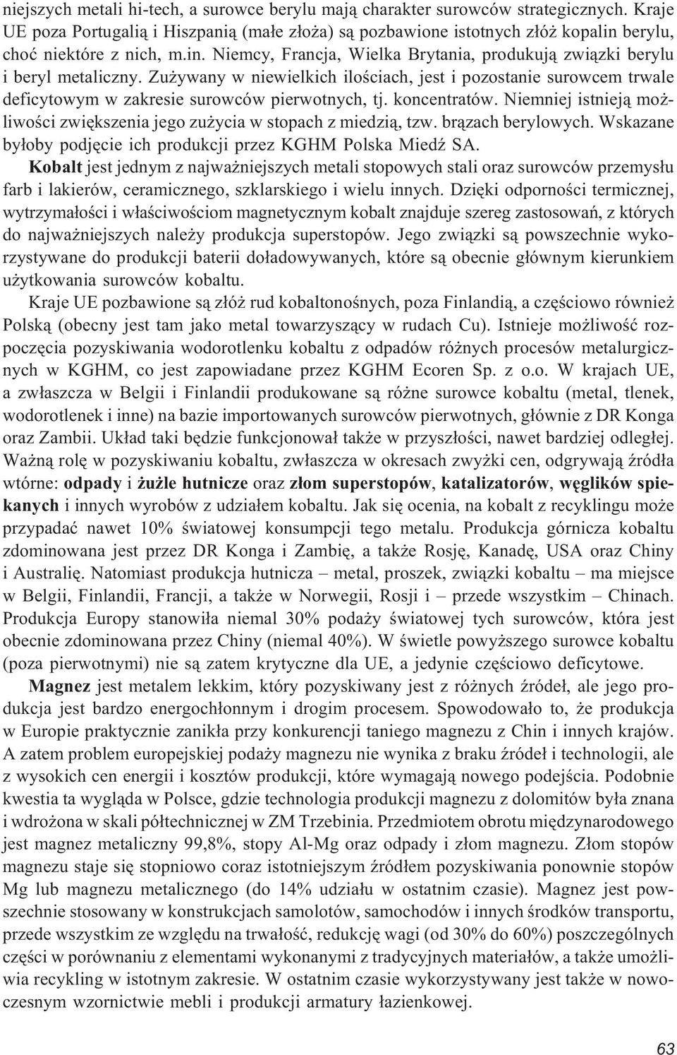 Zu ywany w niewielkich iloœciach, jest i pozostanie surowcem trwale deficytowym w zakresie surowców pierwotnych, tj. koncentratów.