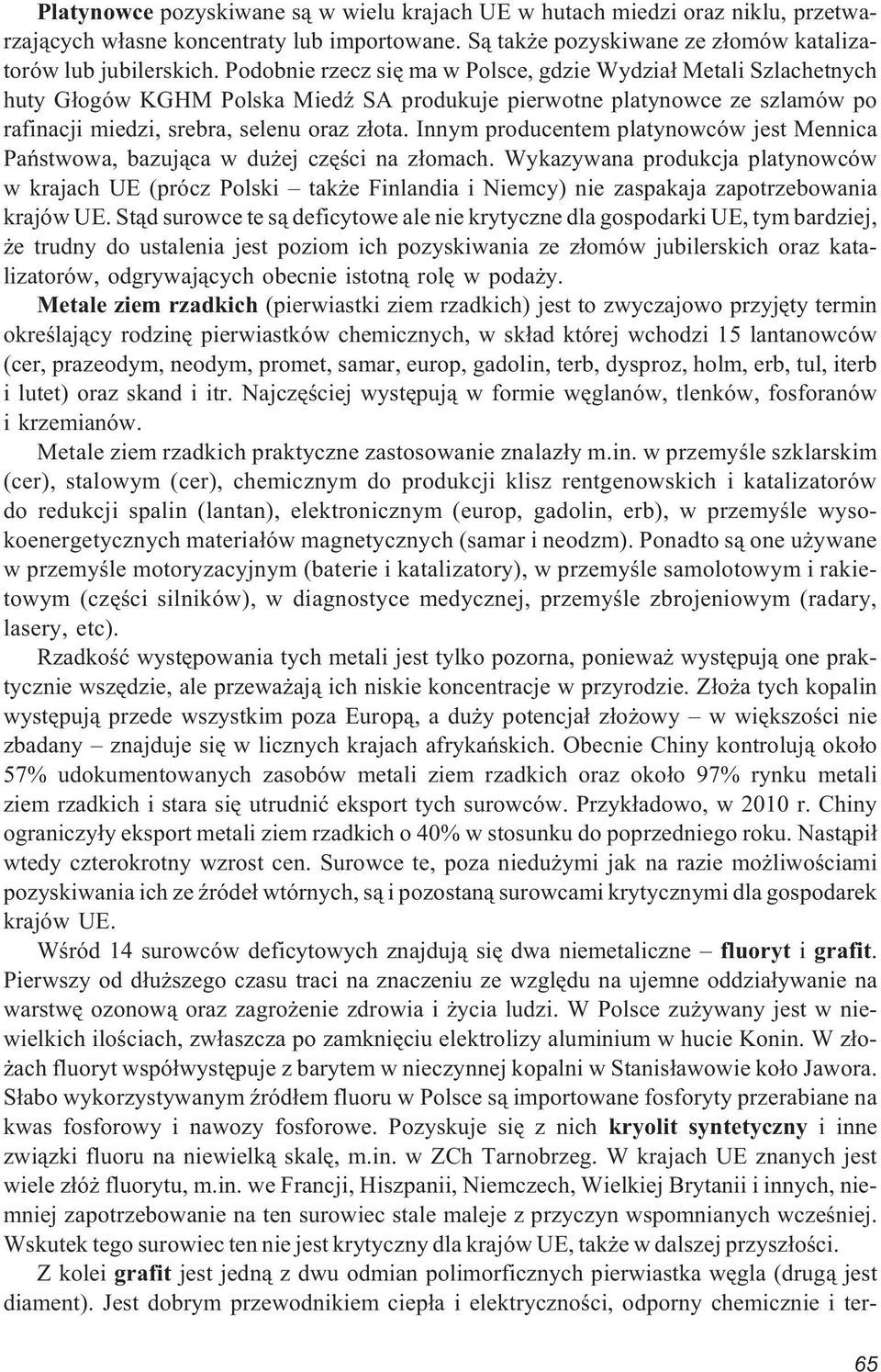 Innym producentem platynowców jest Mennica Pañstwowa, bazuj¹ca w du ej czêœci na z³omach.