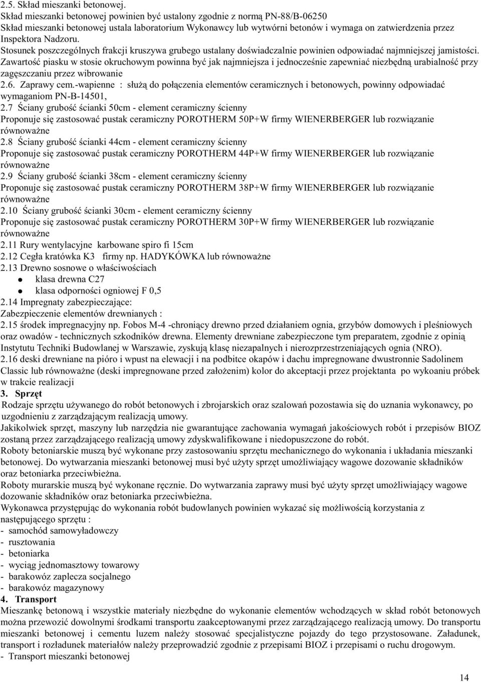 Nadzoru. Stosunek poszczególnych frakcji kruszywa grubego ustalany doświadczalnie powinien odpowiadać najmniejszej jamistości.