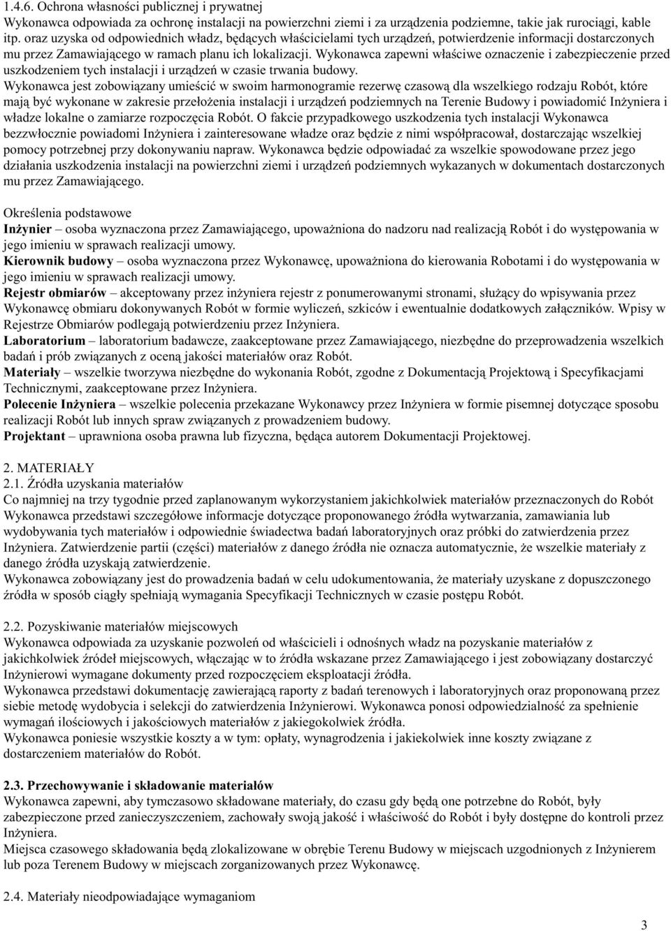 Wykonawca zapewni właściwe oznaczenie i zabezpieczenie przed uszkodzeniem tych instalacji i urządzeń w czasie trwania budowy.