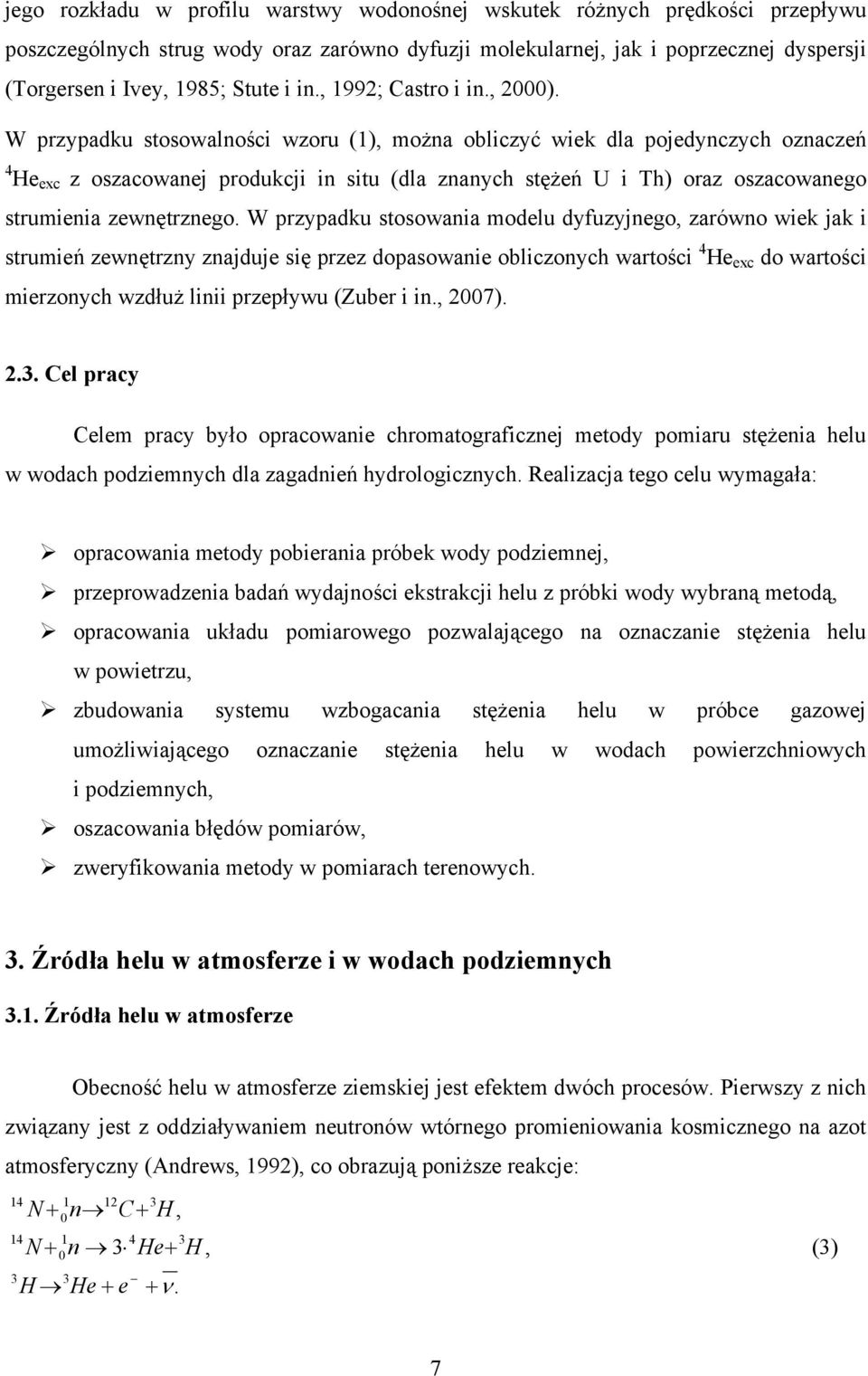 W przypadku stosowalności wzoru (1), można obliczyć wiek dla pojedynczych oznaczeń 4 He exc z oszacowanej produkcji in situ (dla znanych stężeń U i Th) oraz oszacowanego strumienia zewnętrznego.