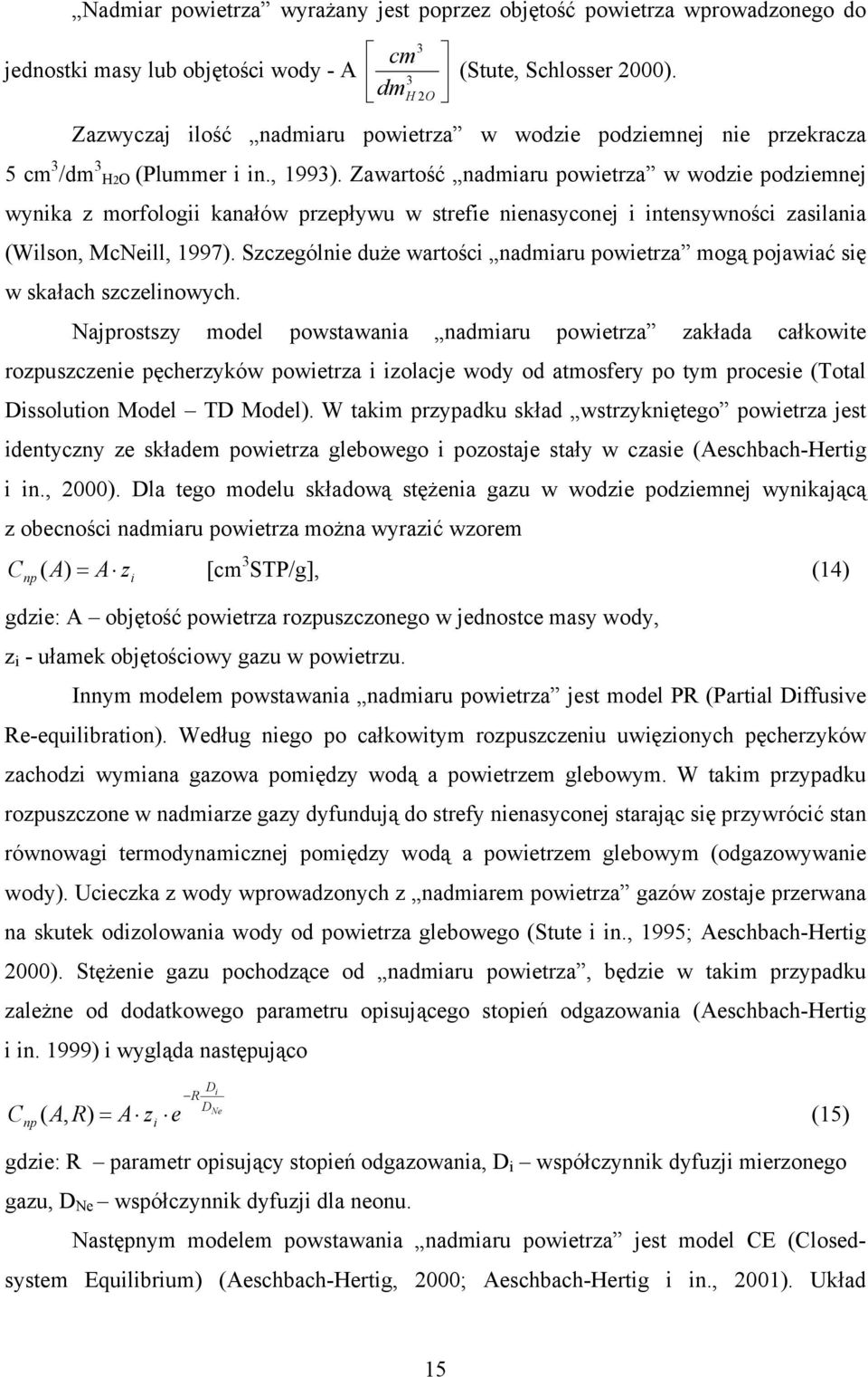 Zawartość nadmiaru powietrza w wodzie podziemnej wynika z morfologii kanałów przepływu w strefie nienasyconej i intensywności zasilania (Wilson, McNeill, 1997).