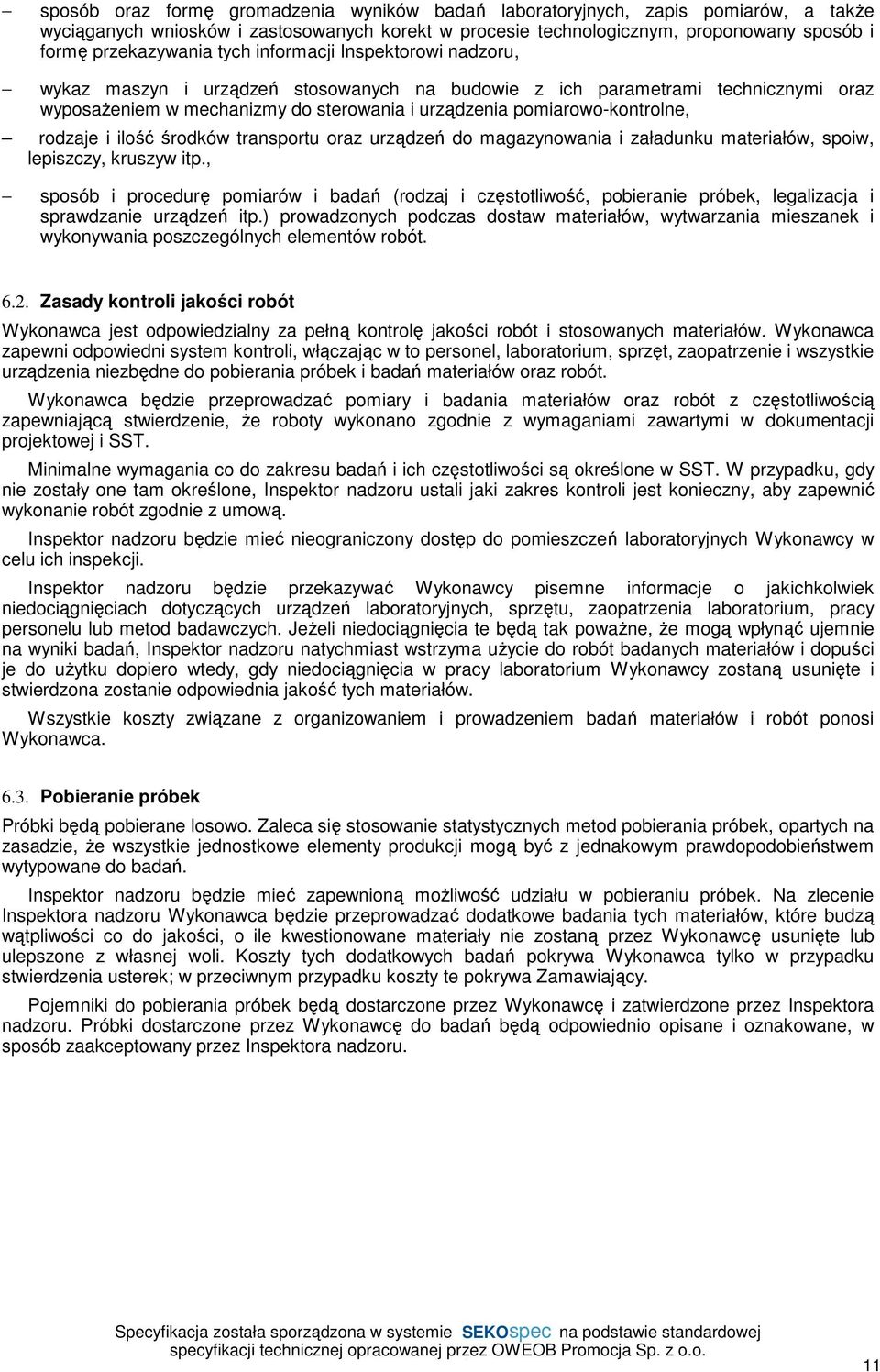 rodzaje i ilość środków transportu oraz urządzeń do magazynowania i załadunku materiałów, spoiw, lepiszczy, kruszyw itp.
