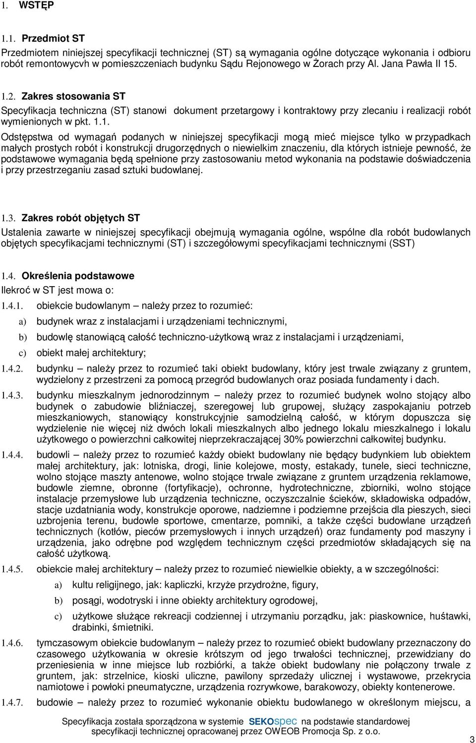 . 1.2. Zakres stosowania ST Specyfikacja techniczna (ST) stanowi dokument przetargowy i kontraktowy przy zlecaniu i realizacji robót wymienionych w pkt. 1.1. Odstępstwa od wymagań podanych w