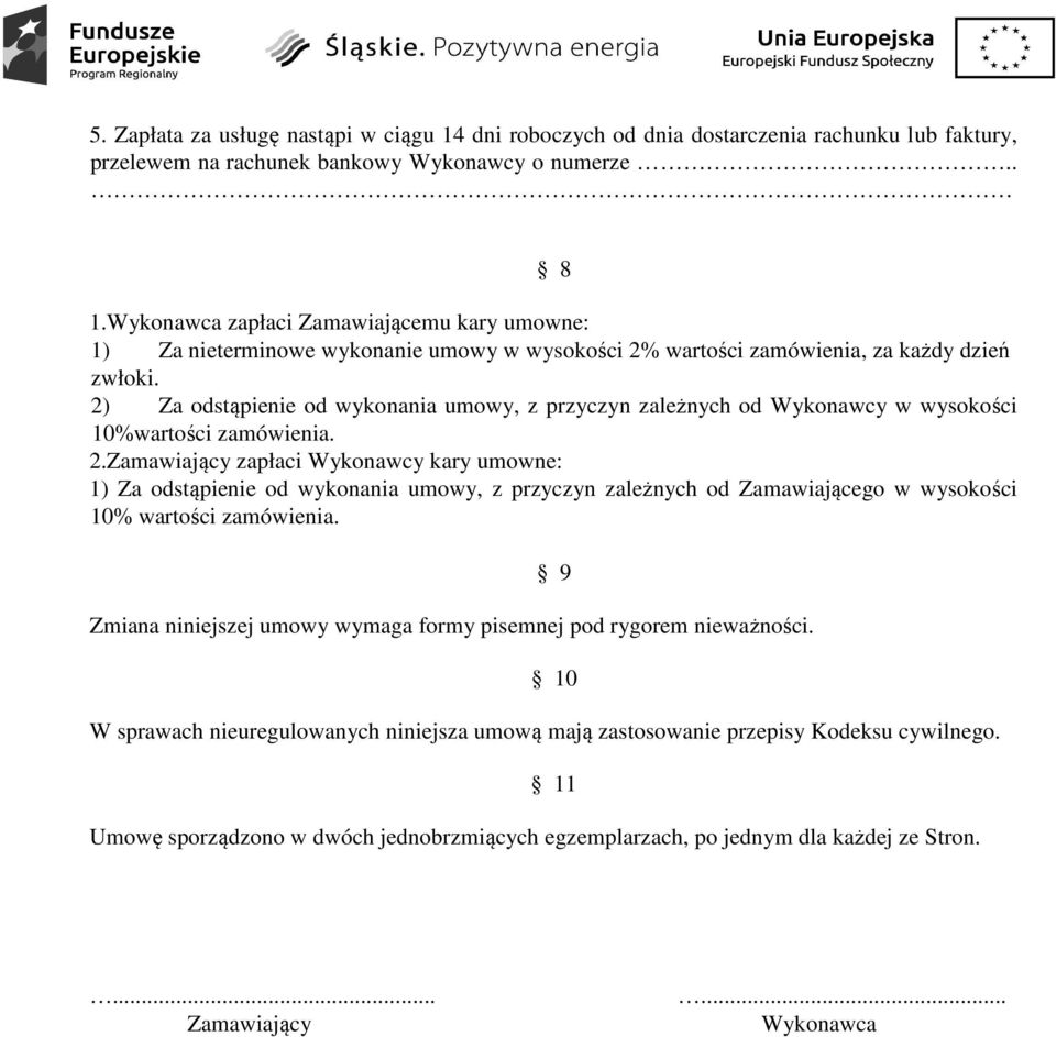 2) Za odstąpienie od wykonania umowy, z przyczyn zależnych od Wykonawcy w wysokości 10%wartości zamówienia. 2.