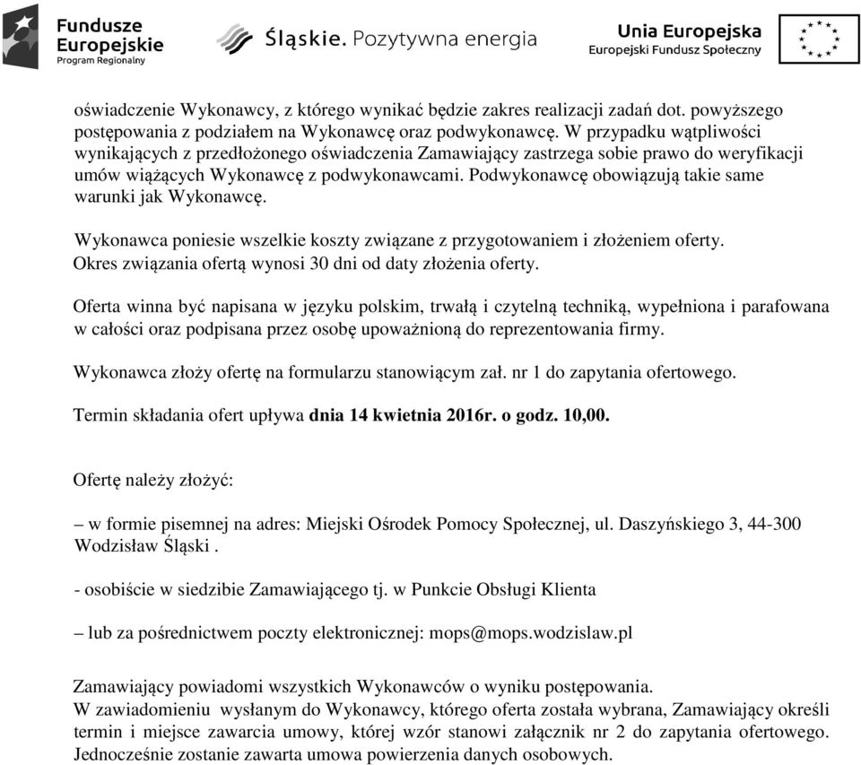 Podwykonawcę obowiązują takie same warunki jak Wykonawcę. Wykonawca poniesie wszelkie koszty związane z przygotowaniem i złożeniem oferty. Okres związania ofertą wynosi 30 dni od daty złożenia oferty.