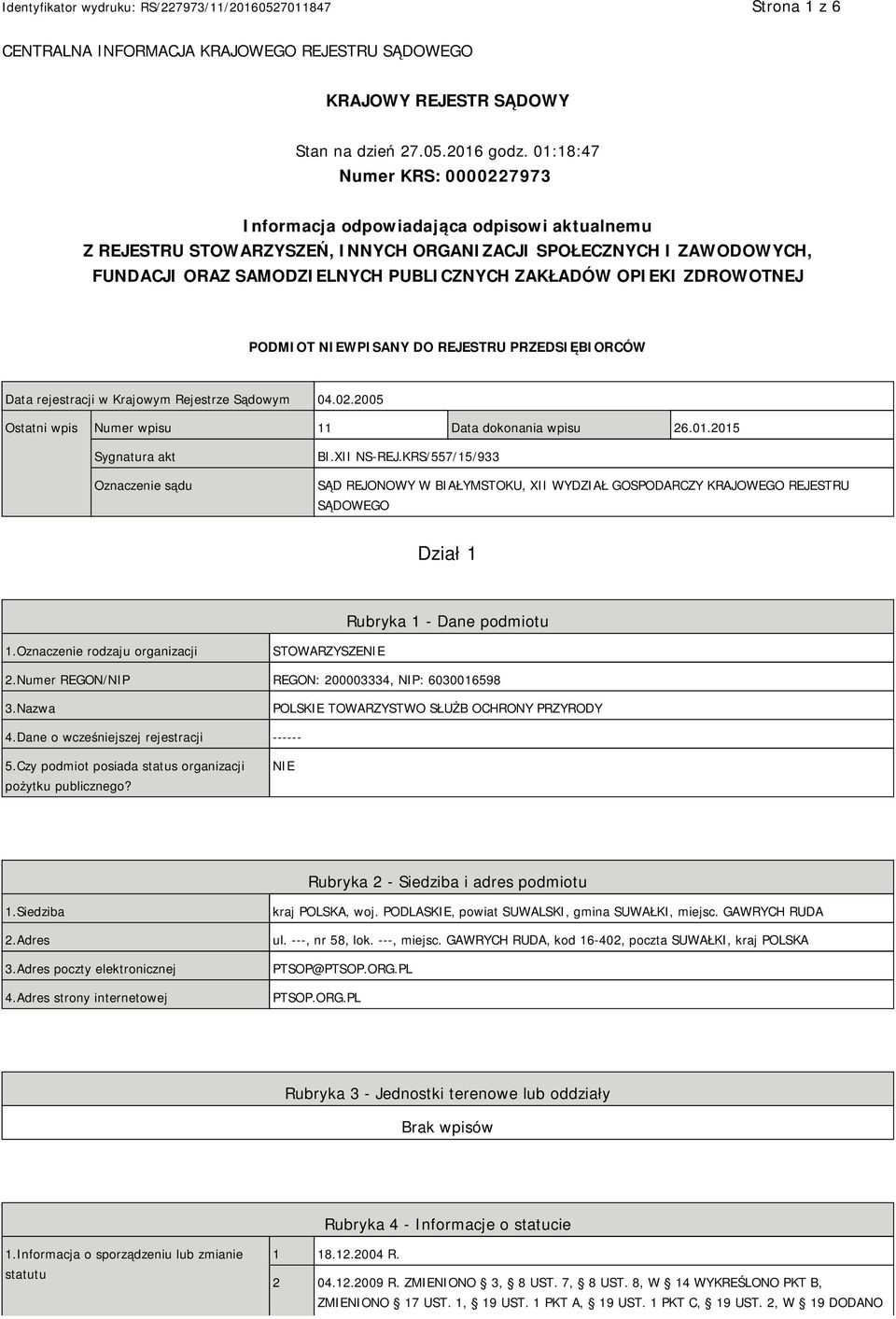 OPIEKI ZDROWOTNEJ PODMIOT NIEWPISANY DO REJESTRU PRZEDSIĘBIORCÓW Data rejestracji w Krajowym Rejestrze Sądowym 04.02.2005 Ostatni wpis Numer wpisu 11 Data dokonania wpisu 26.01.