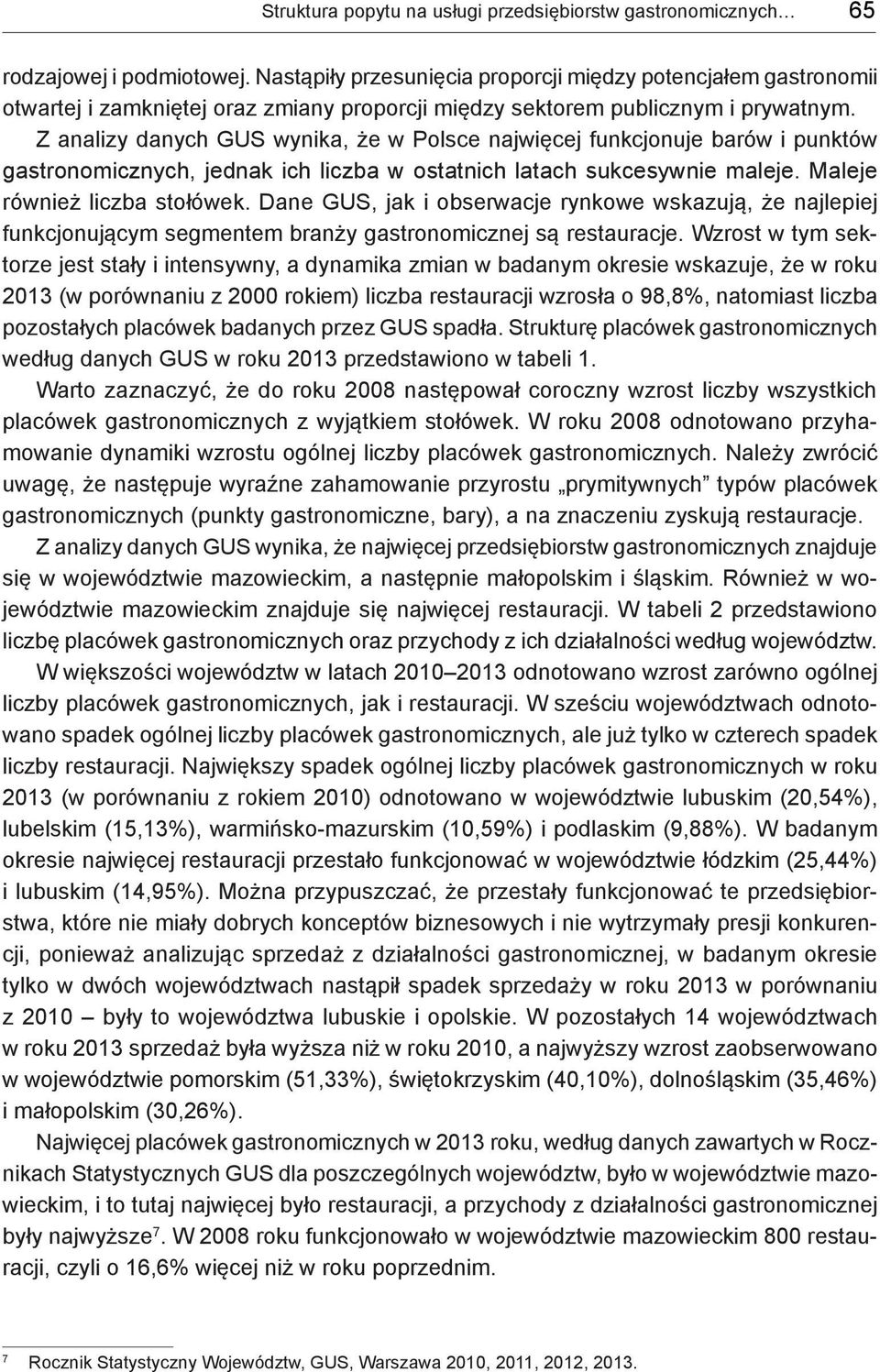 Z analizy danych GUS wynika, że w Polsce najwięcej funkcjonuje barów i punktów gastronomicznych, jednak ich liczba w ostatnich latach sukcesywnie maleje. Maleje również liczba stołówek.