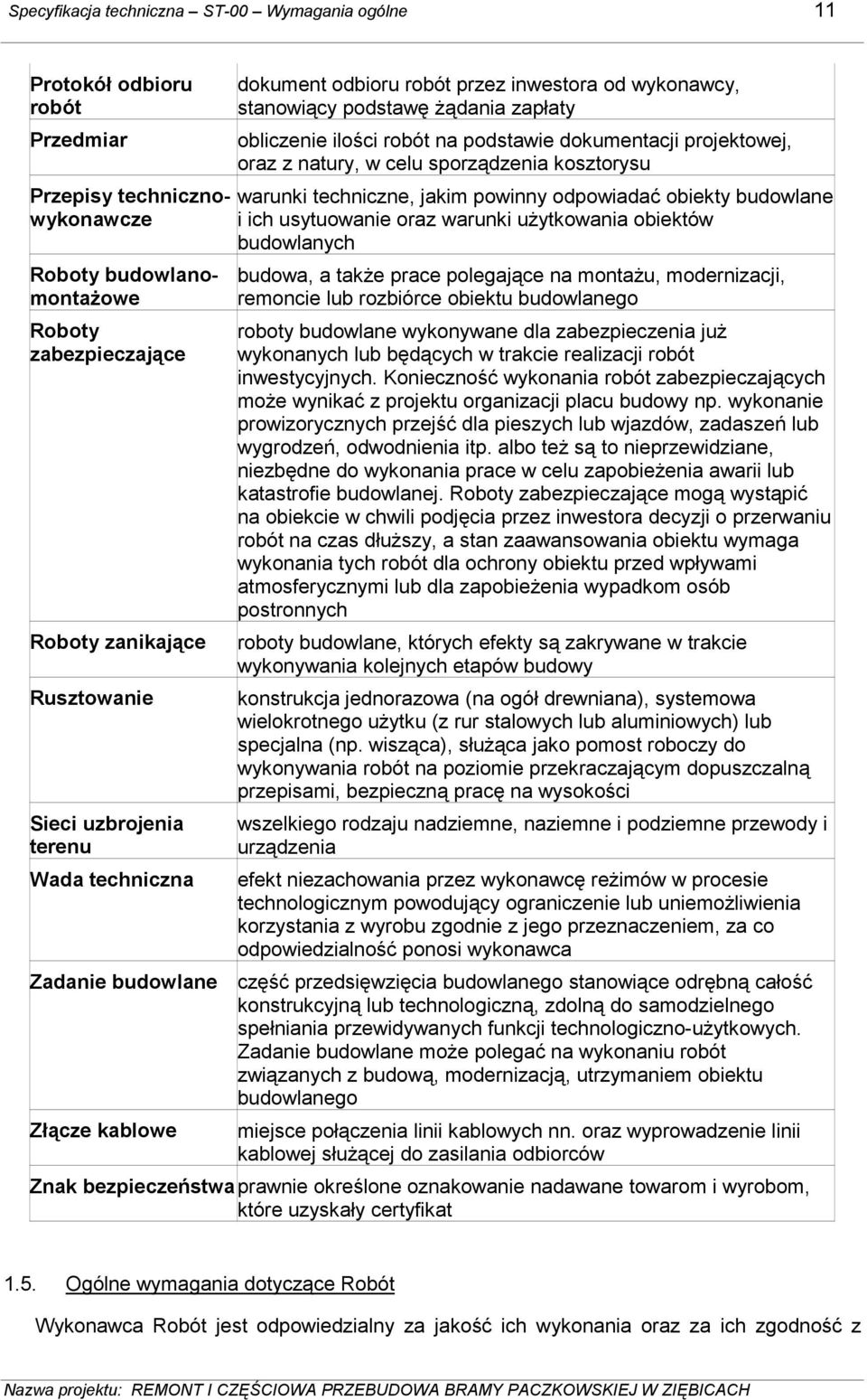 natury, w celu sporządzenia kosztorysu warunki techniczne, jakim powinny odpowiadać obiekty budowlane i ich usytuowanie oraz warunki uŝytkowania obiektów budowlanych budowa, a takŝe prace polegające