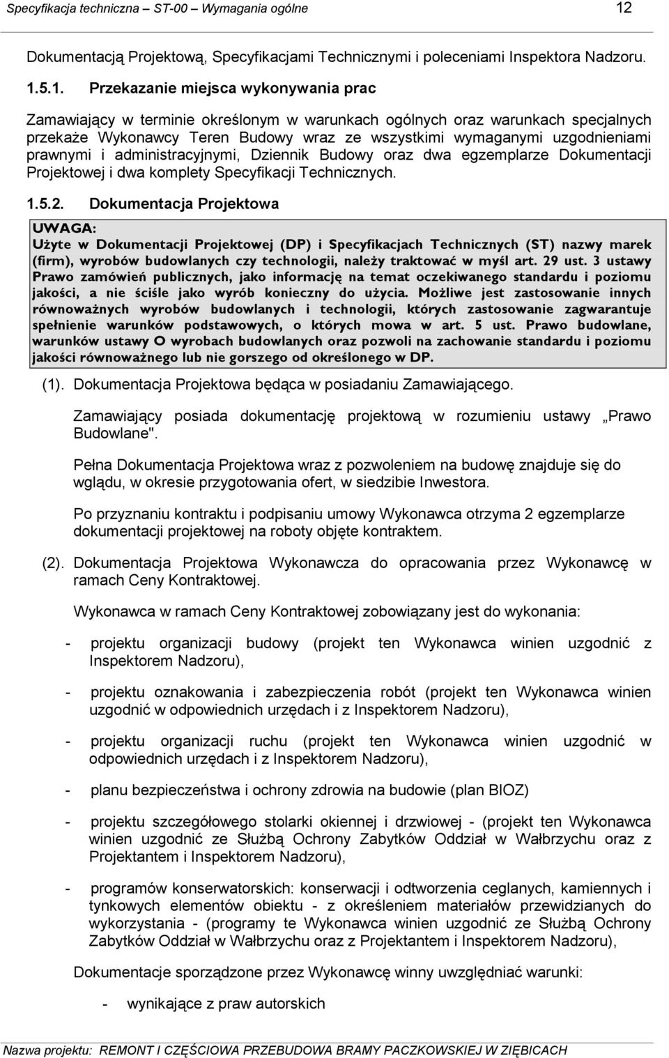 5.1. Przekazanie miejsca wykonywania prac Zamawiający w terminie określonym w warunkach ogólnych oraz warunkach specjalnych przekaŝe Wykonawcy Teren Budowy wraz ze wszystkimi wymaganymi uzgodnieniami