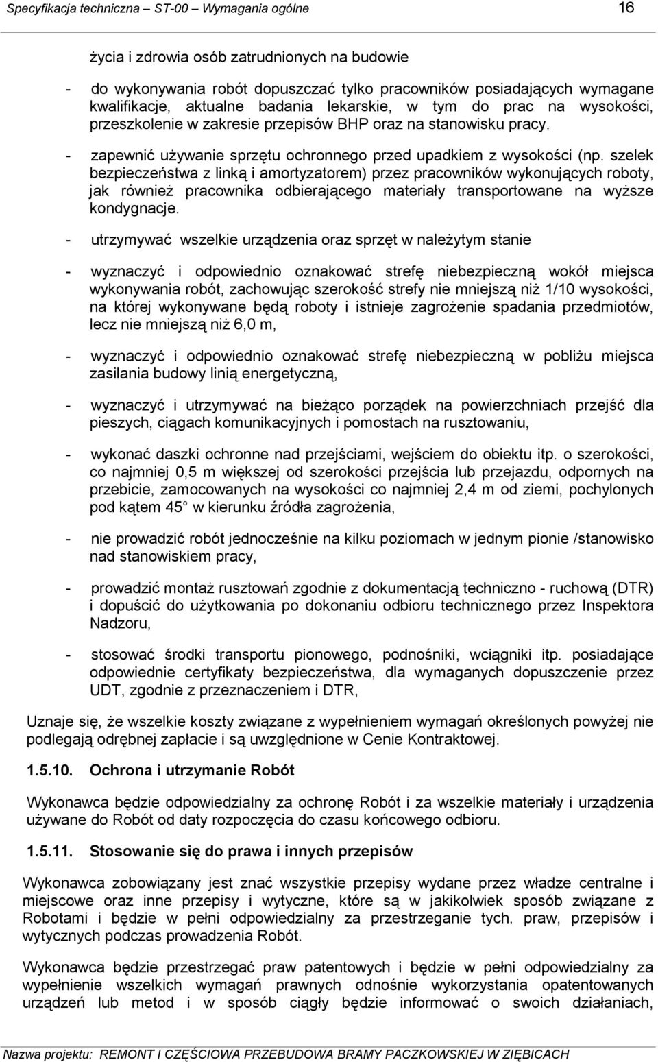 szelek bezpieczeństwa z linką i amortyzatorem) przez pracowników wykonujących roboty, jak równieŝ pracownika odbierającego materiały transportowane na wyŝsze kondygnacje.