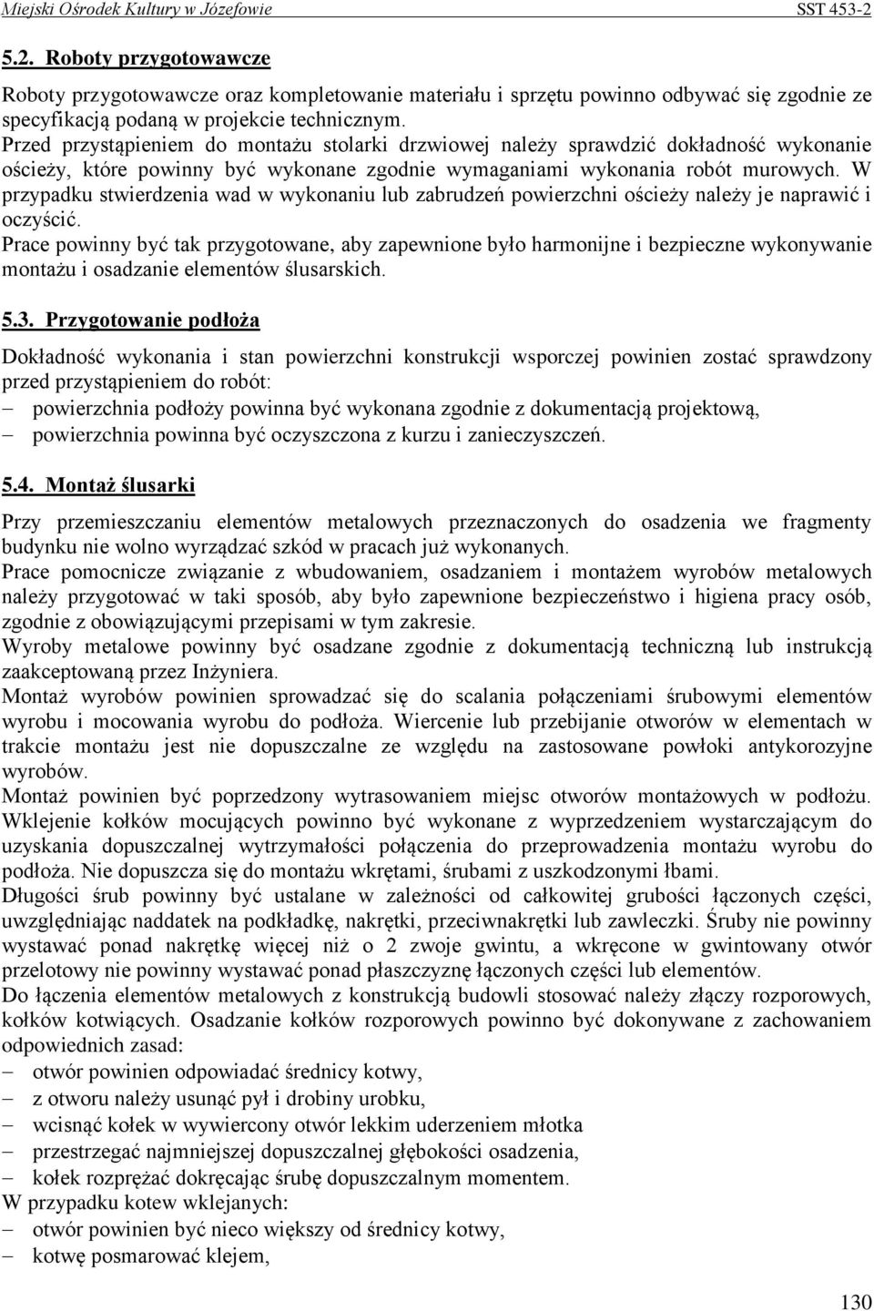 W przypadku stwierdzenia wad w wykonaniu lub zabrudzeń powierzchni ościeży należy je naprawić i oczyścić.