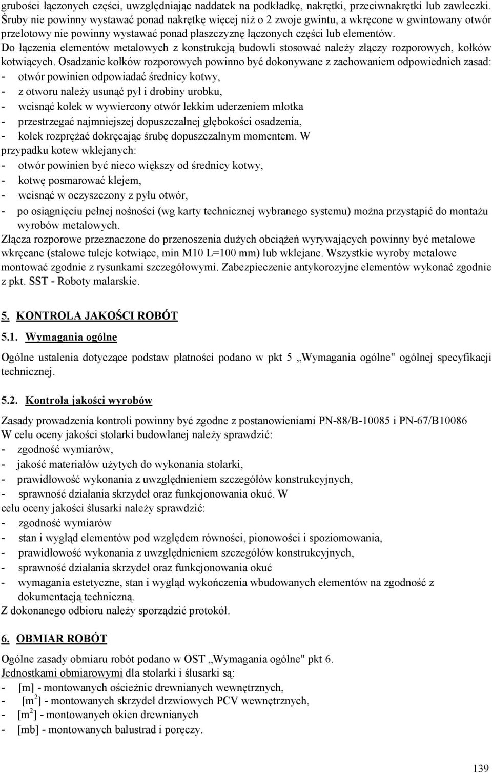 Do łączenia elementów metalowych z konstrukcją budowli stosować należy złączy rozporowych, kołków kotwiących.