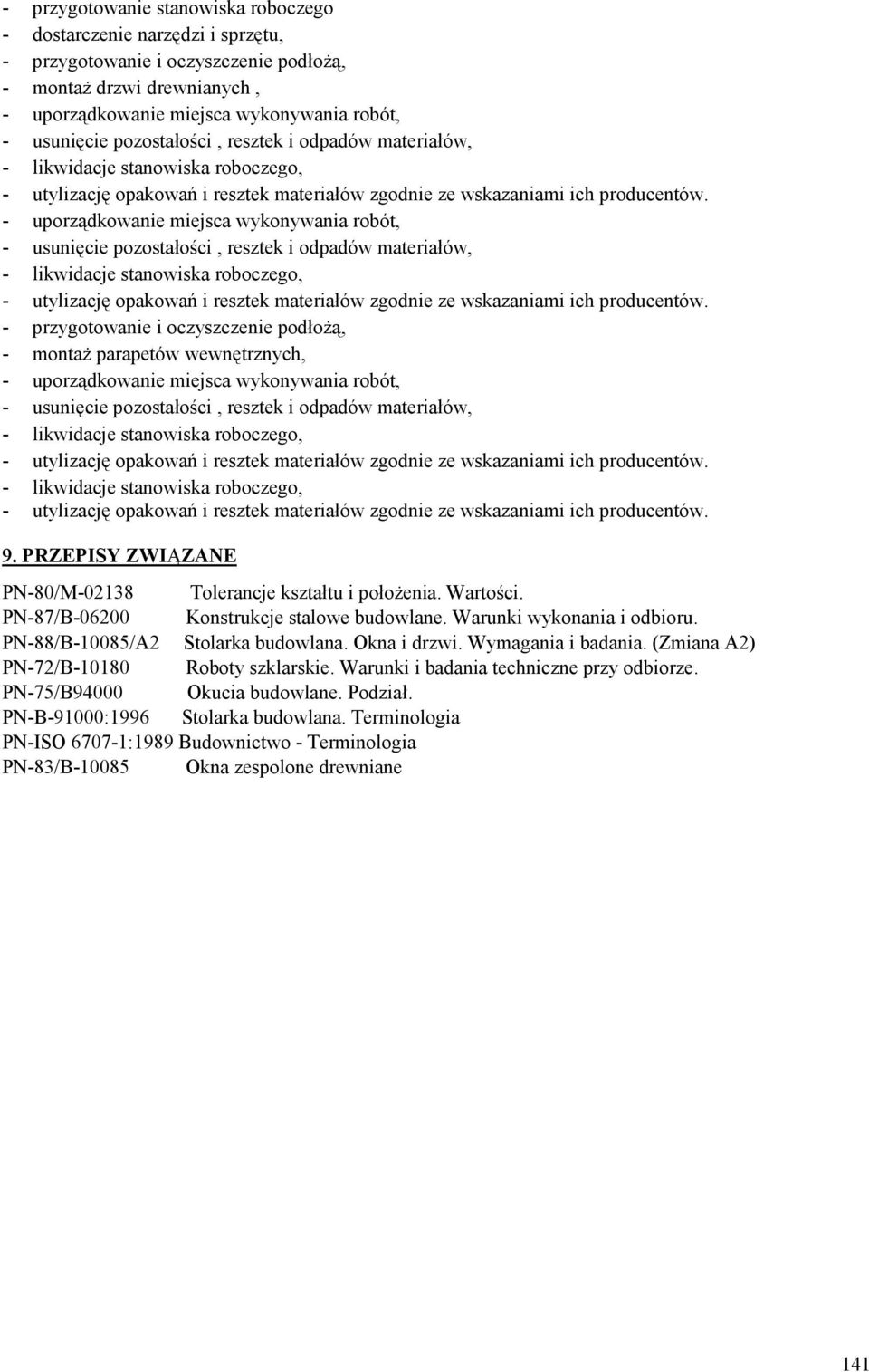 parapetów wewnętrznych, - uporządkowanie miejsca wykonywania robót, - usunięcie pozostałości, resztek i odpadów materiałów, 9. PRZEPISY ZWIĄZANE PN-80/M-02138 Tolerancje kształtu i położenia.