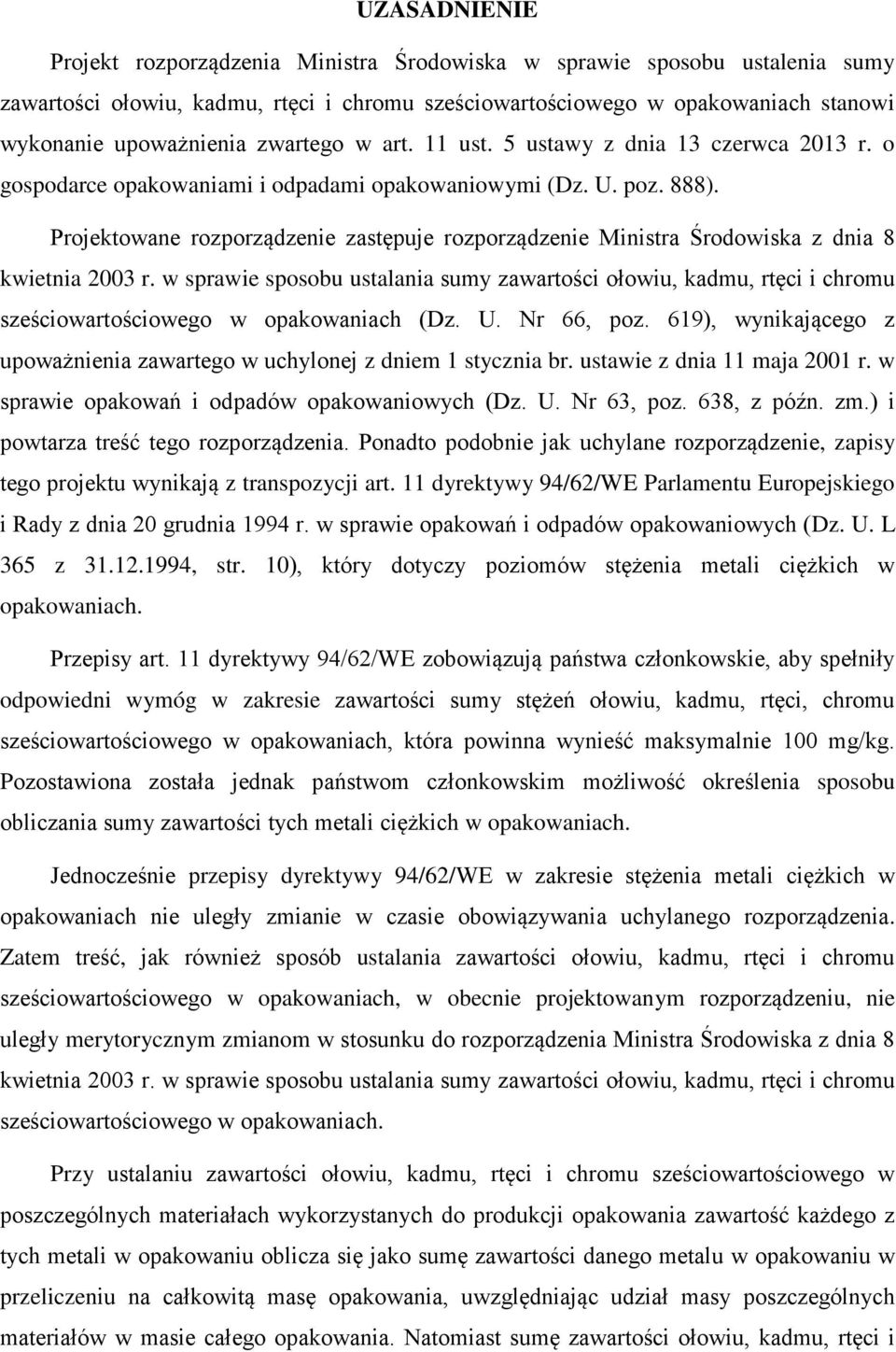 Projektowane rozporządzenie zastępuje rozporządzenie Ministra Środowiska z dnia 8 kwietnia 2003 r.