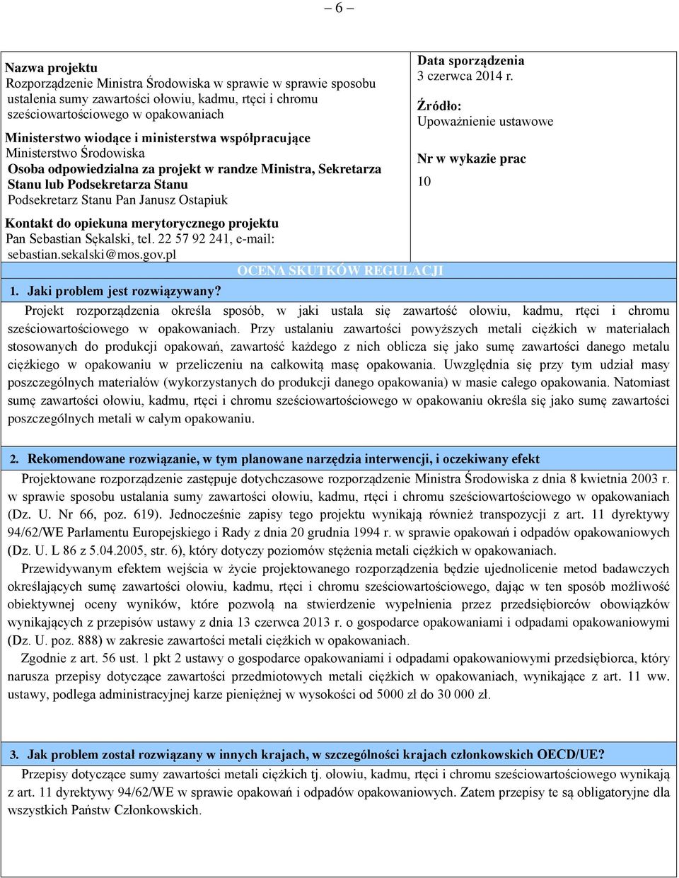 sporządzenia 3 czerwca 2014 r. Źródło: Upoważnienie ustawowe Nr w wykazie prac Kontakt do opiekuna merytorycznego projektu Pan Sebastian Sękalski, tel. 22 57 92 241, e-mail: sebastian.sekalski@mos.
