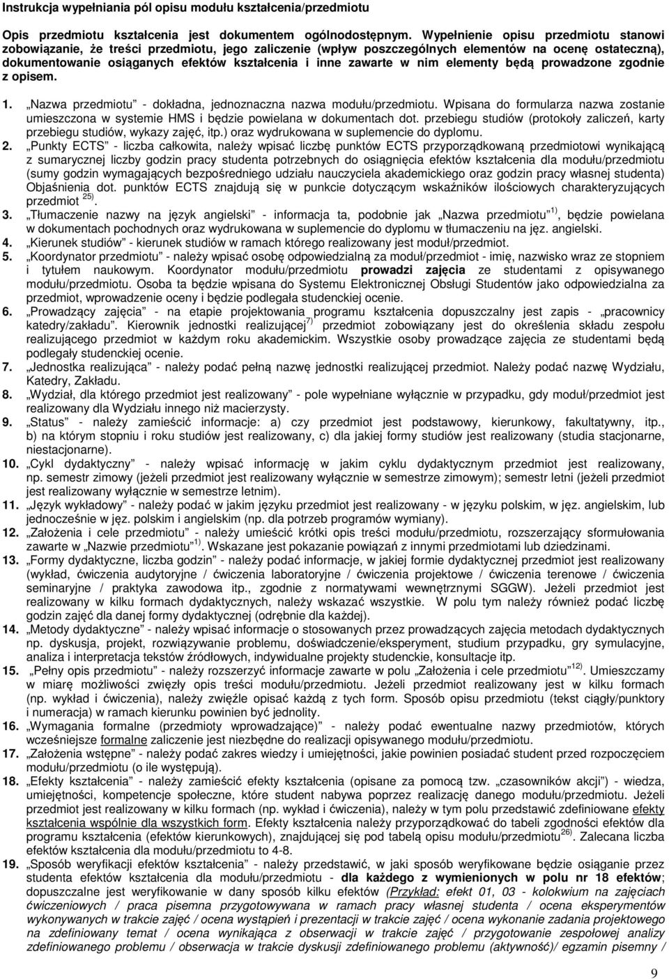 zawarte w nim elementy będą prowadzone zgodnie z opisem. 1. Nazwa przedmiotu - dokładna, jednoznaczna nazwa modułu/przedmiotu.