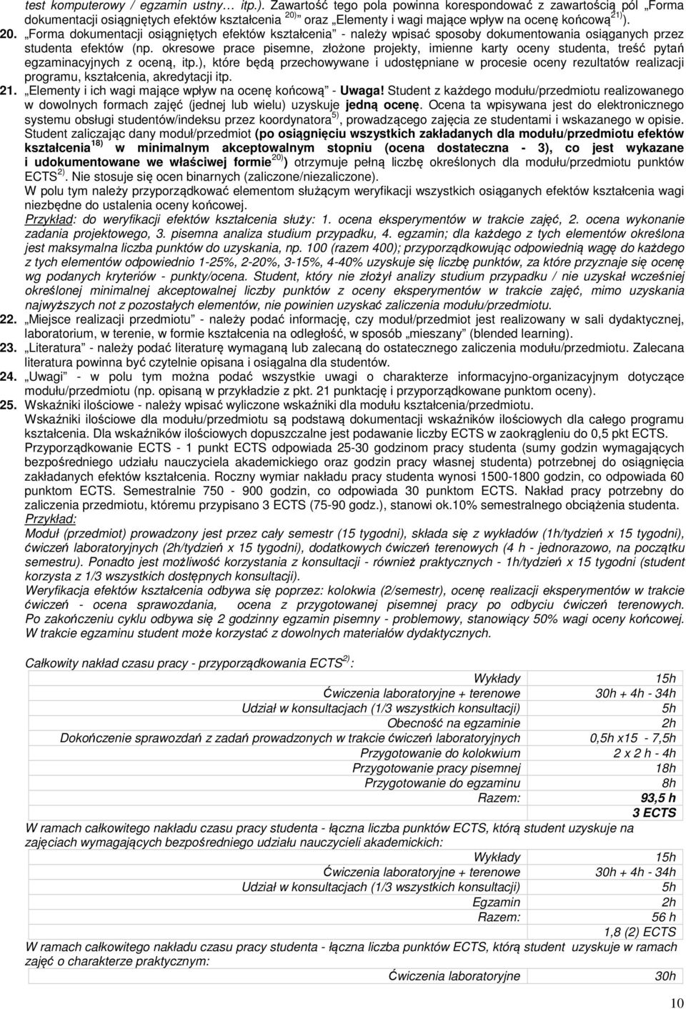 oraz Elementy i wagi mające wpływ na ocenę końcową 21) ). 20. Forma dokumentacji osiągniętych efektów kształcenia - należy wpisać sposoby dokumentowania osiąganych przez studenta efektów (np.