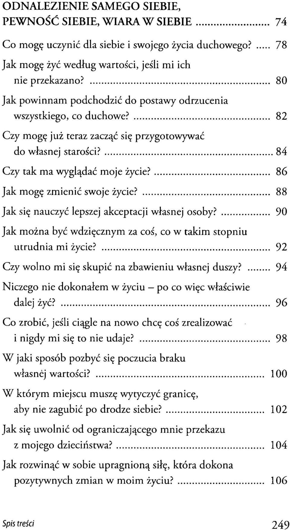 86 Jak mogę zmienić swoje życie? 88 Jak się nauczyć lepszej akceptacji własnej osoby? 90 Jak można być wdzięcznym za coś, co w takim stopniu utrudnia mi życie?