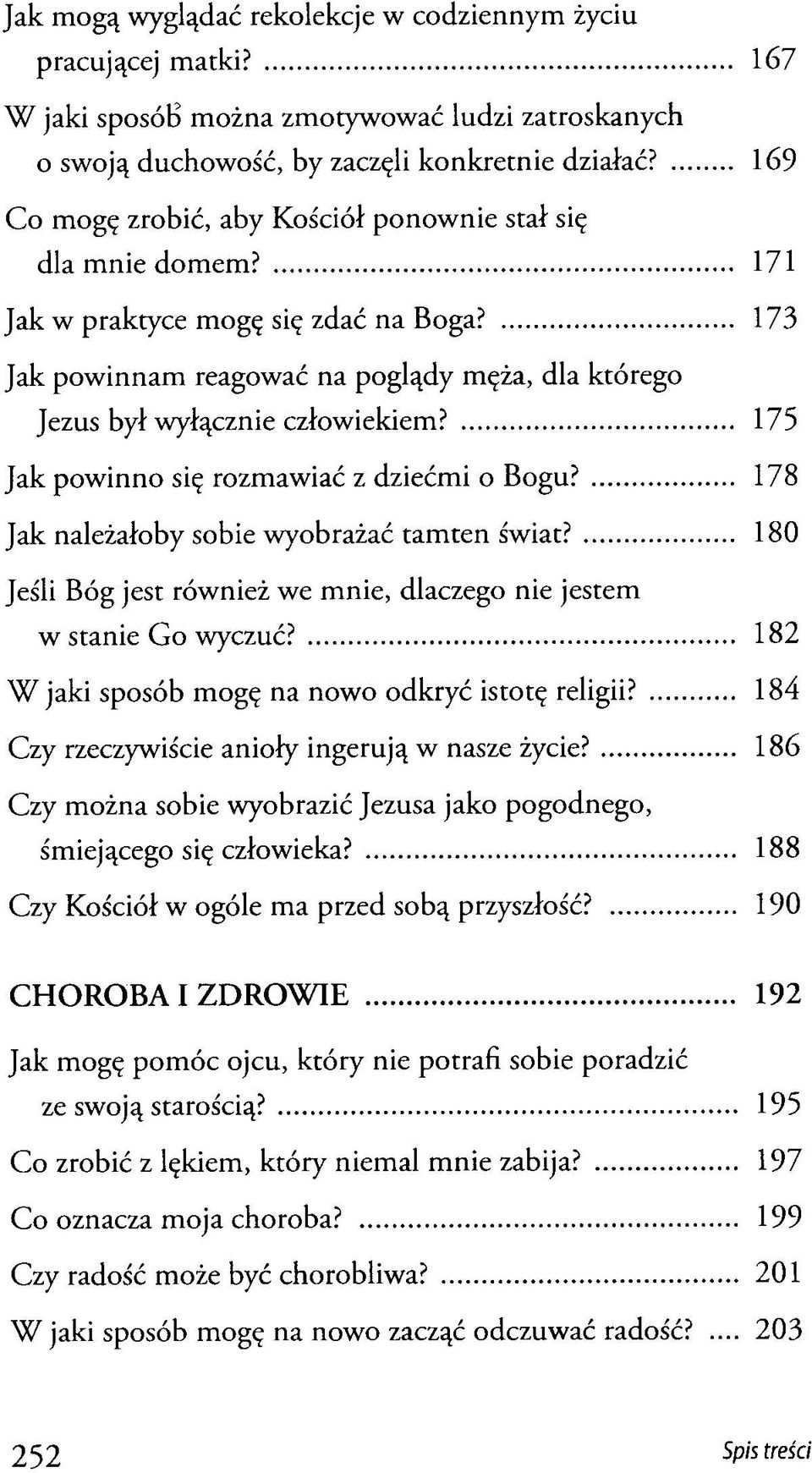 175 Jak powinno się rozmawiać z dziećmi o Bogu? 178 Jak należałoby sobie wyobrażać tamten świat? 180 Jeśli Bóg jest również we mnie, dlaczego nie jestem w stanie Go wyczuć?