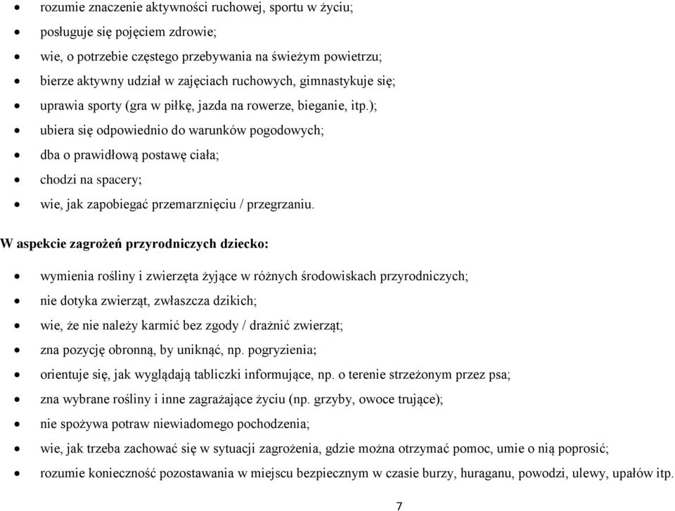 ); ubiera się odpowiednio do warunków pogodowych; dba o prawidłową postawę ciała; chodzi na spacery; wie, jak zapobiegać przemarznięciu / przegrzaniu.