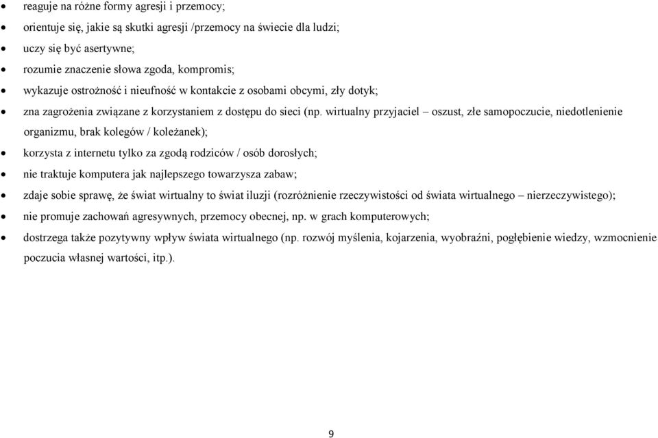 wirtualny przyjaciel oszust, złe samopoczucie, niedotlenienie organizmu, brak kolegów / koleżanek); korzysta z internetu tylko za zgodą rodziców / osób dorosłych; nie traktuje komputera jak