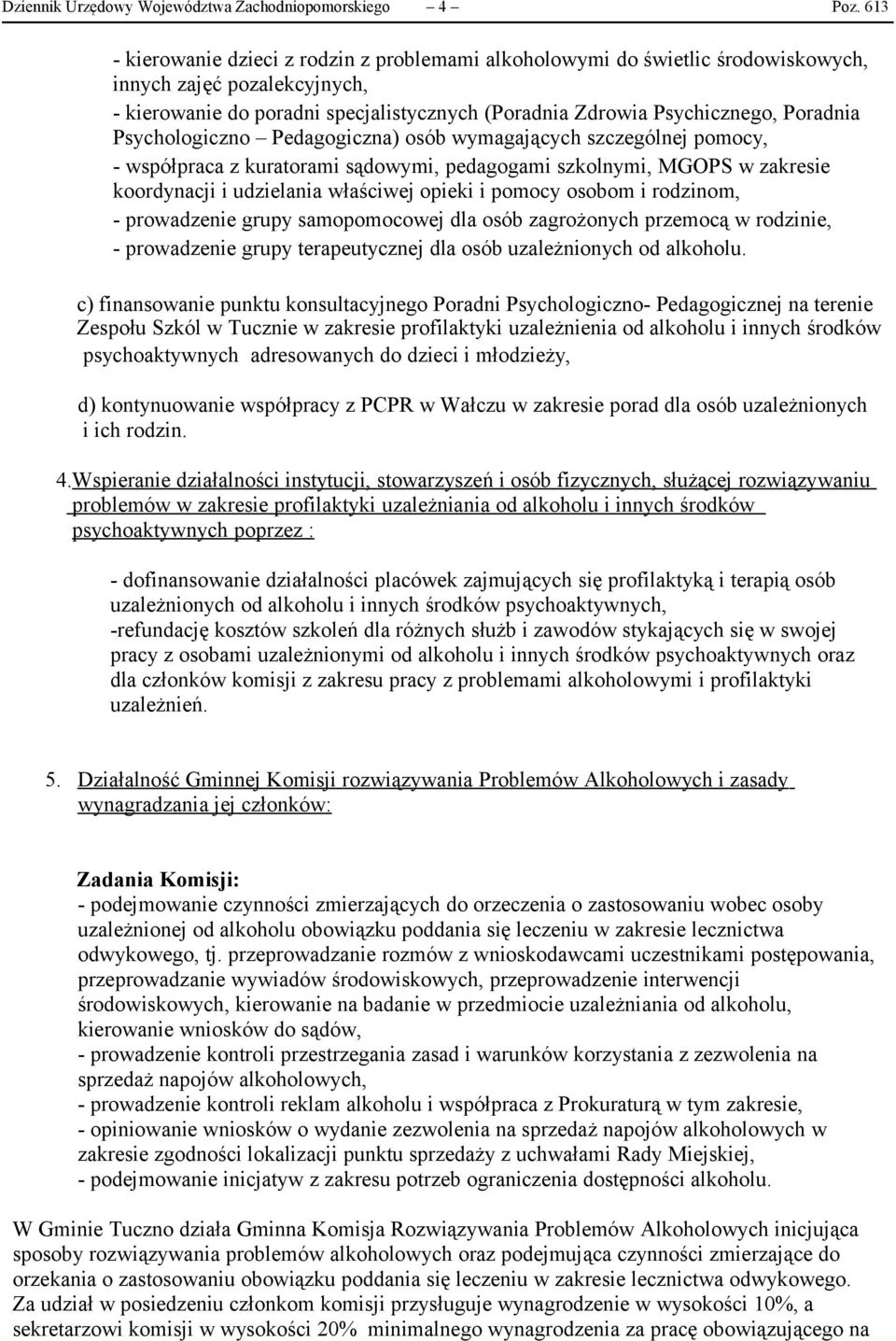 Psychologiczno Pedagogiczna) osób wymagających szczególnej pomocy, - współpraca z kuratorami sądowymi, pedagogami szkolnymi, MGOPS w zakresie koordynacji i udzielania właściwej opieki i pomocy osobom