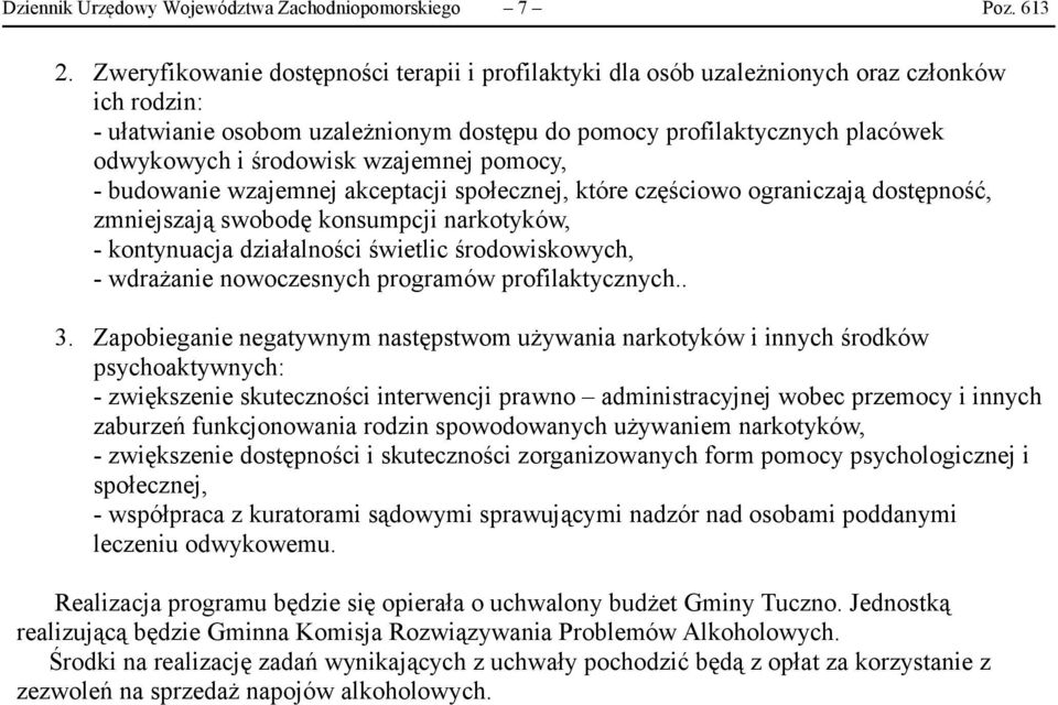 wzajemnej pomocy, - budowanie wzajemnej akceptacji społecznej, które częściowo ograniczają dostępność, zmniejszają swobodę konsumpcji narkotyków, - kontynuacja działalności świetlic środowiskowych, -