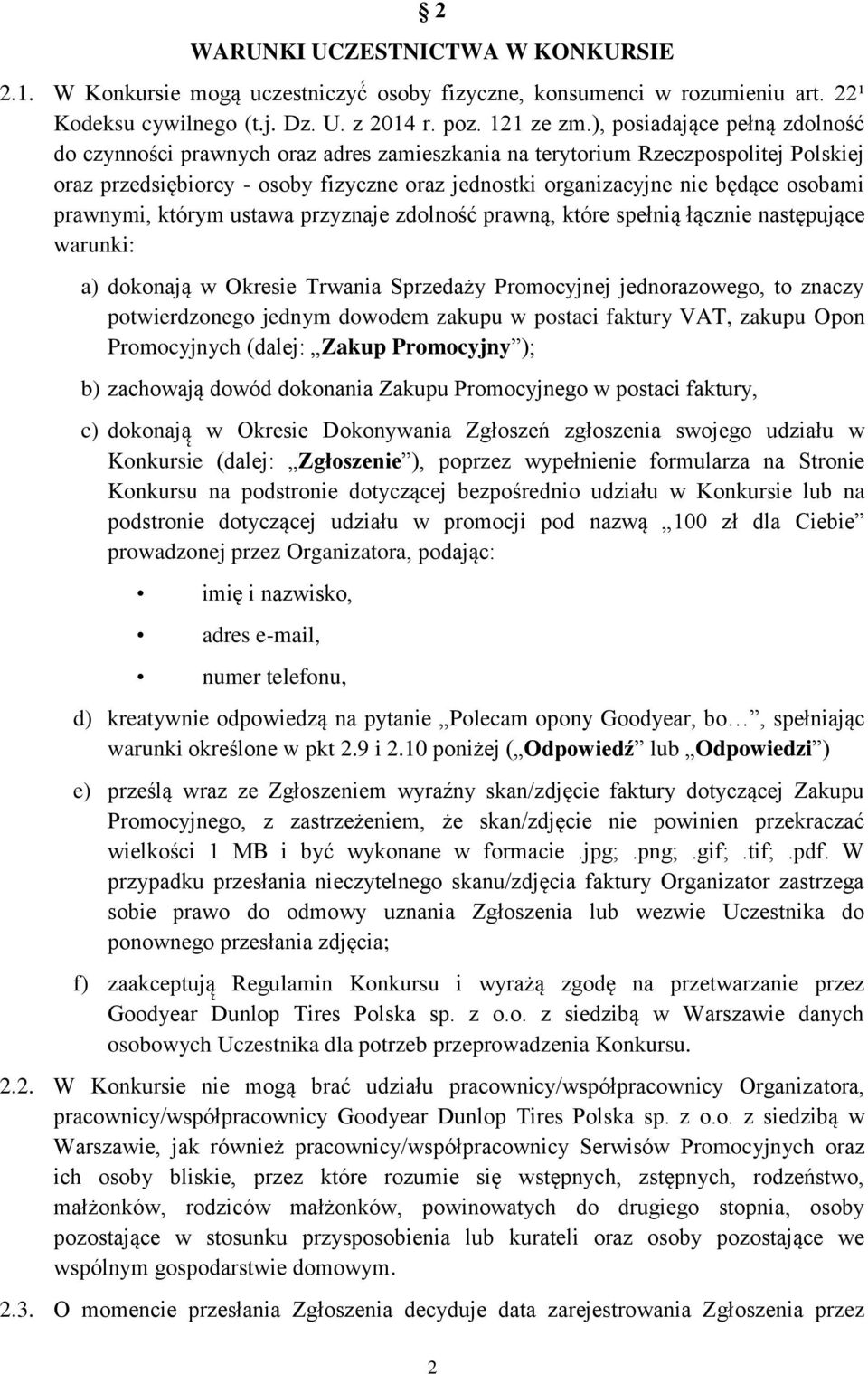 prawnymi, którym ustawa przyznaje zdolność prawną, które spełnią łącznie następujące warunki: a) dokonają w Okresie Trwania Sprzedaży Promocyjnej jednorazowego, to znaczy potwierdzonego jednym