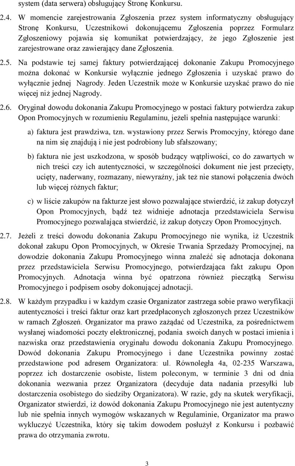 że jego Zgłoszenie jest zarejestrowane oraz zawierający dane Zgłoszenia. 2.5.