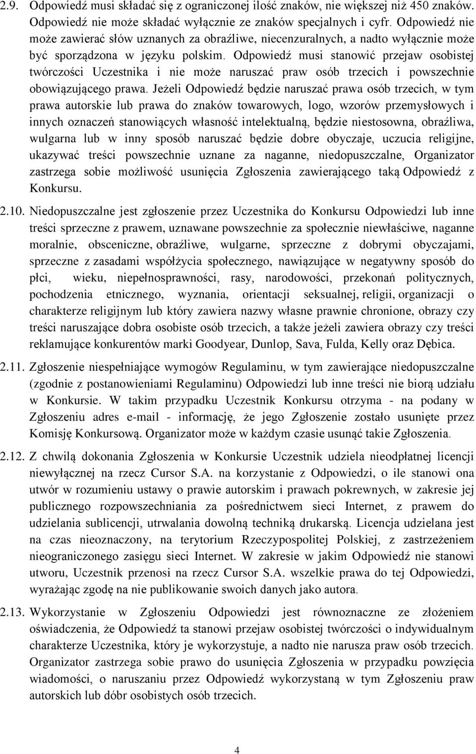Odpowiedź musi stanowić przejaw osobistej twórczości Uczestnika i nie może naruszać praw osób trzecich i powszechnie obowiązującego prawa.