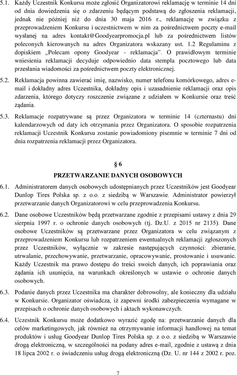 pl lub za pośrednictwem listów poleconych kierowanych na adres Organizatora wskazany ust. 1.2 Regulaminu z dopiskiem Polecam opony Goodyear - reklamacja.